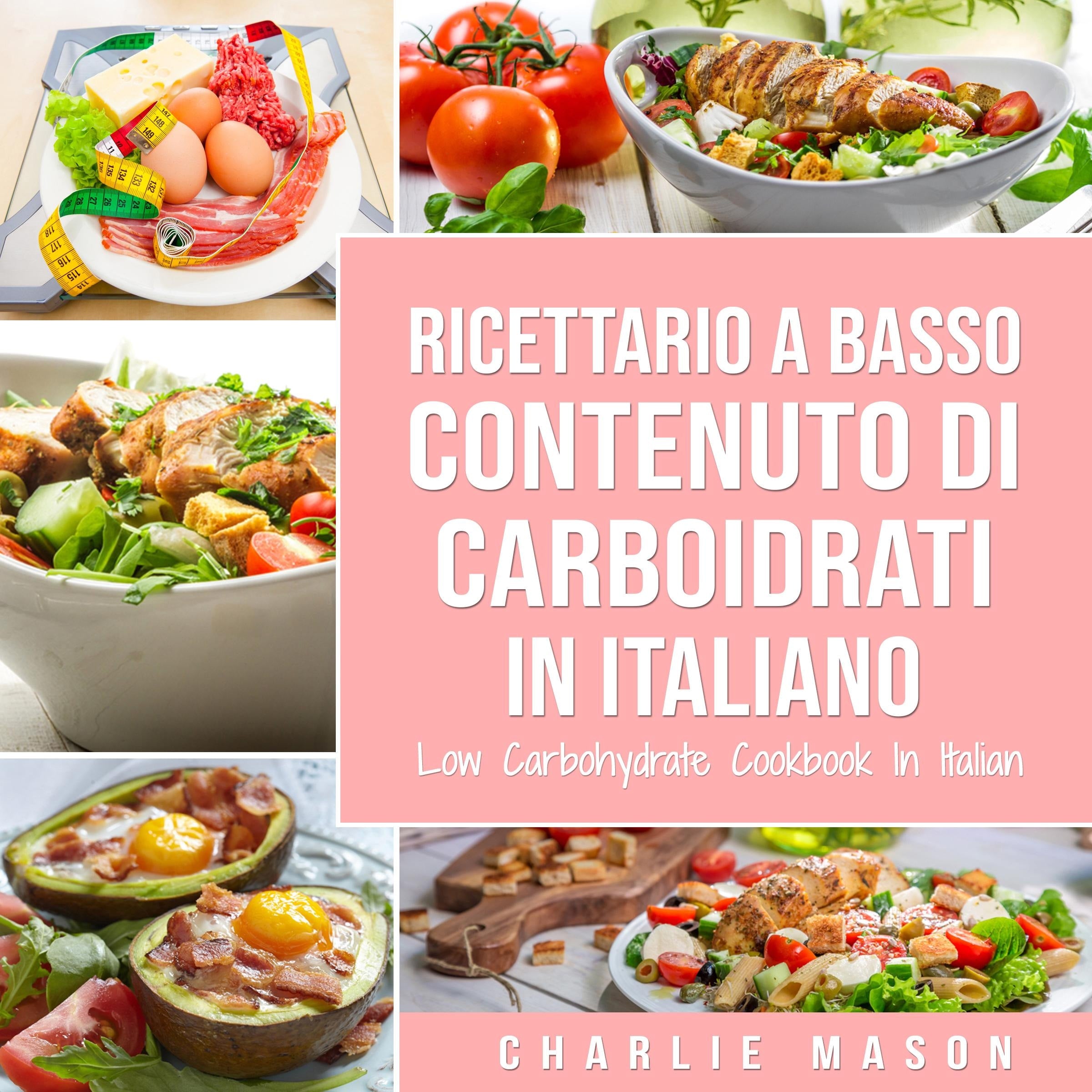 Ricettario A Basso Contenuto Di Carboidrati In italiano/ Low Carbohydrate Cookbook In Italian