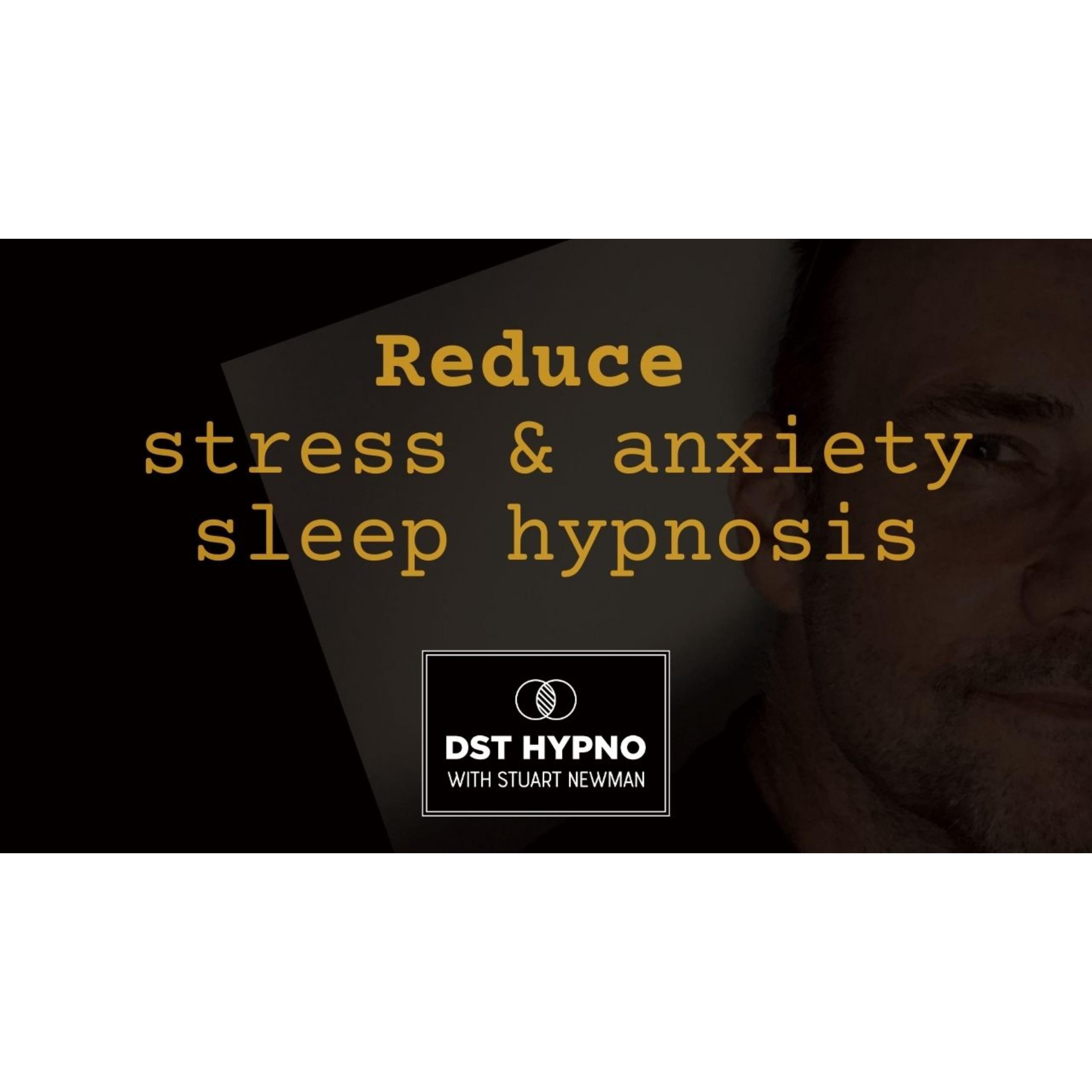 Reduce stress and anxiety sleep hypnosis - A guided meditation - DST Hypno with Stu Newman
