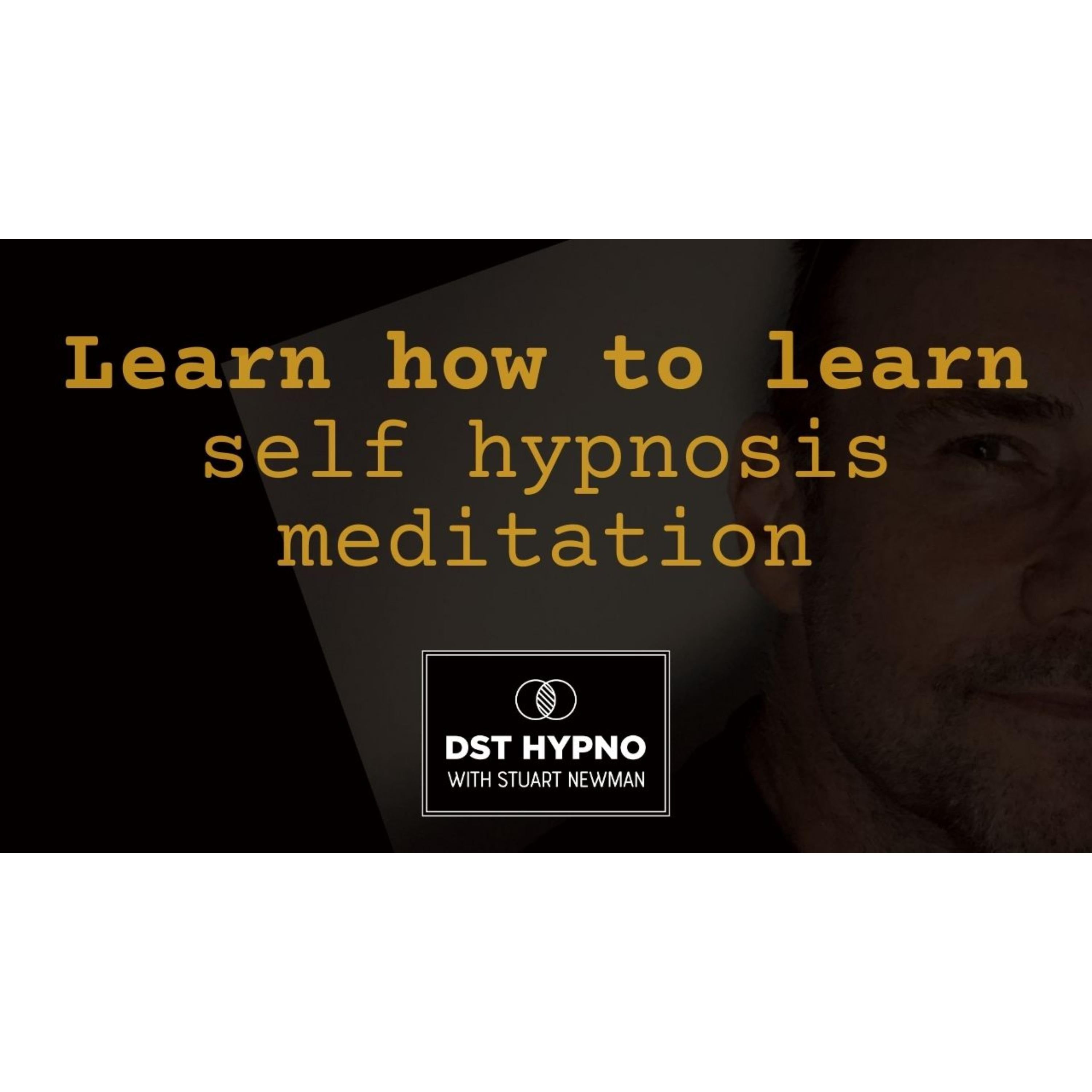 Learn how to learn self hypnosis meditation - A guided meditation - DST Hypno with Stu Newman
