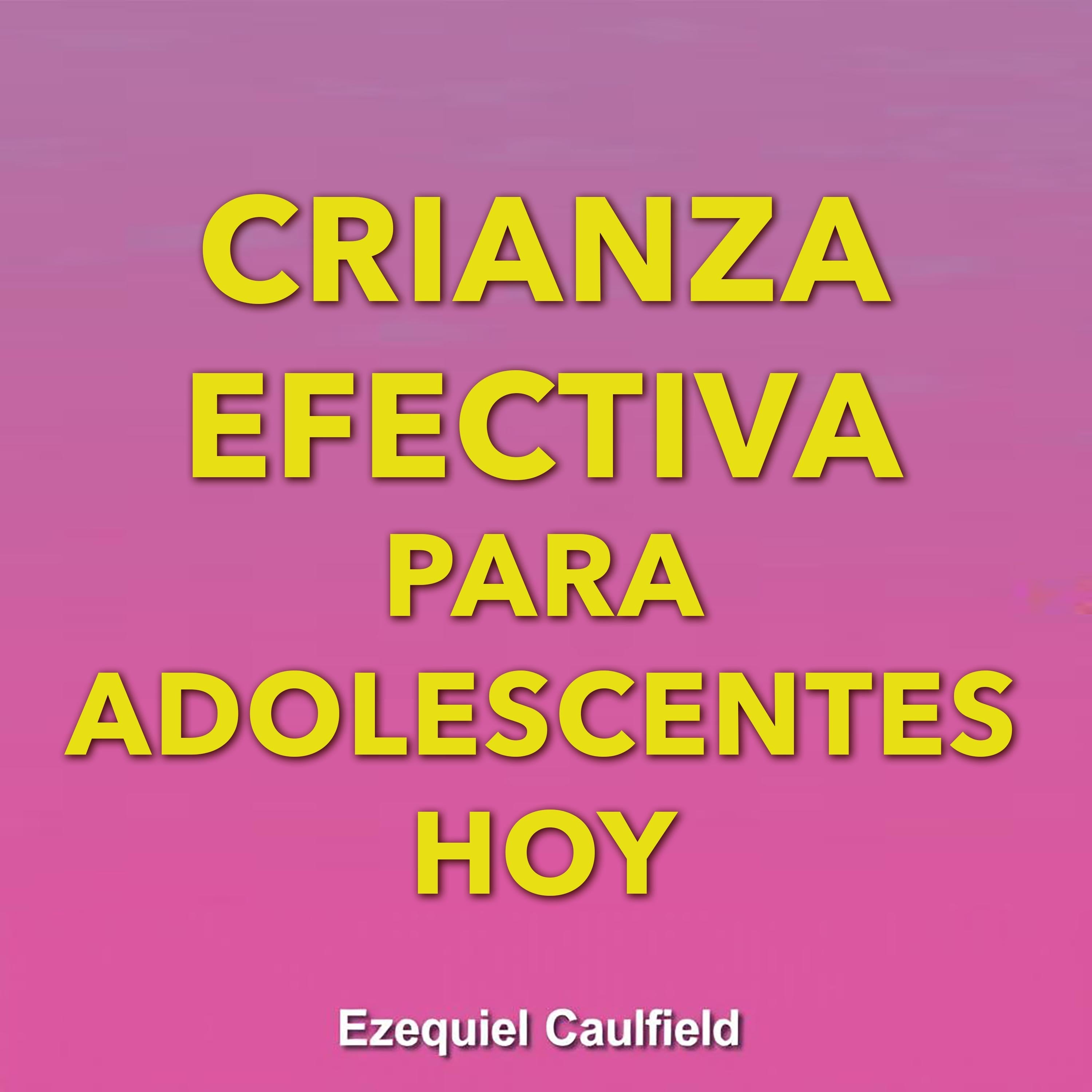 Crianza efectiva para adolescentes hoy