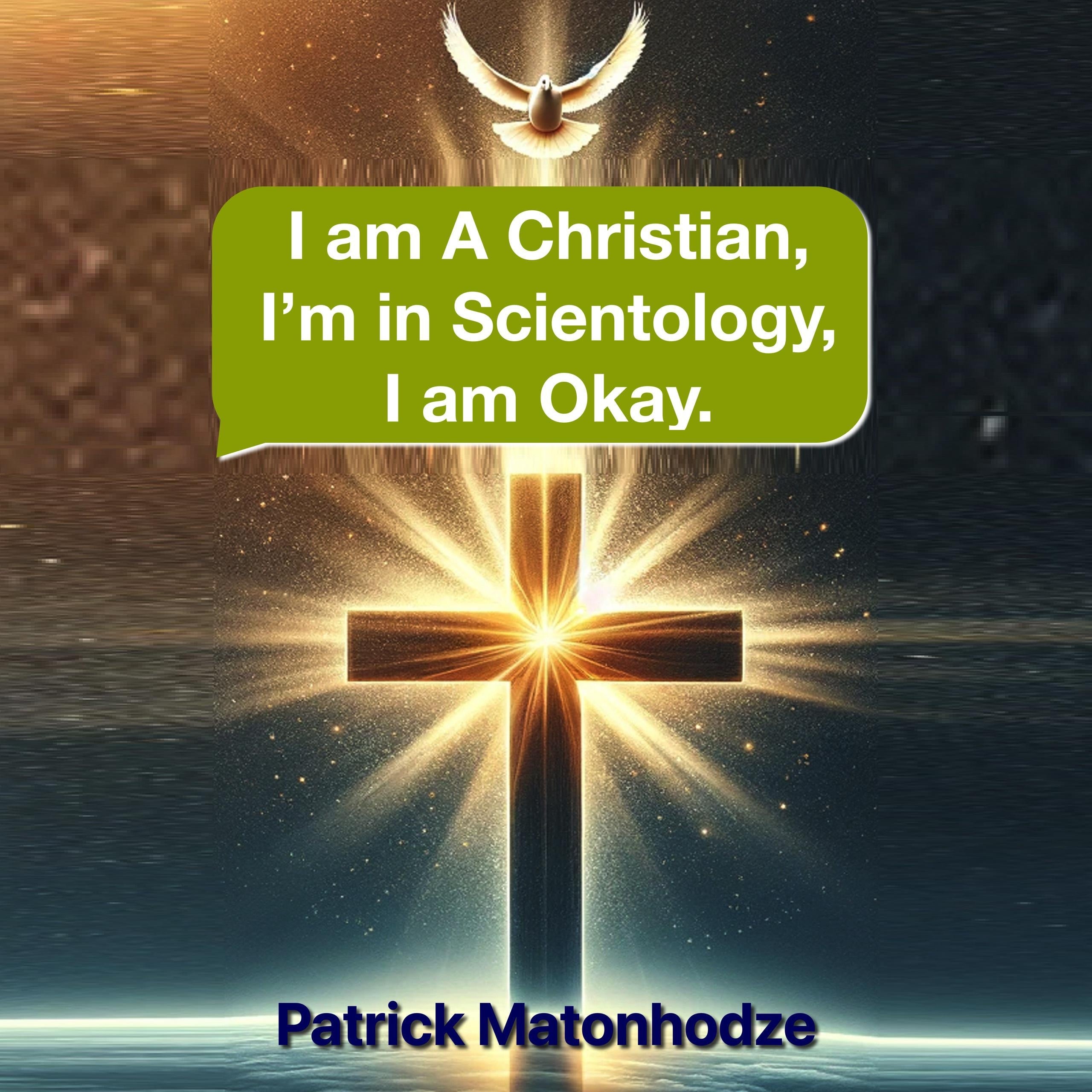 I am a Christian, I'm in Scientology. I am okay.