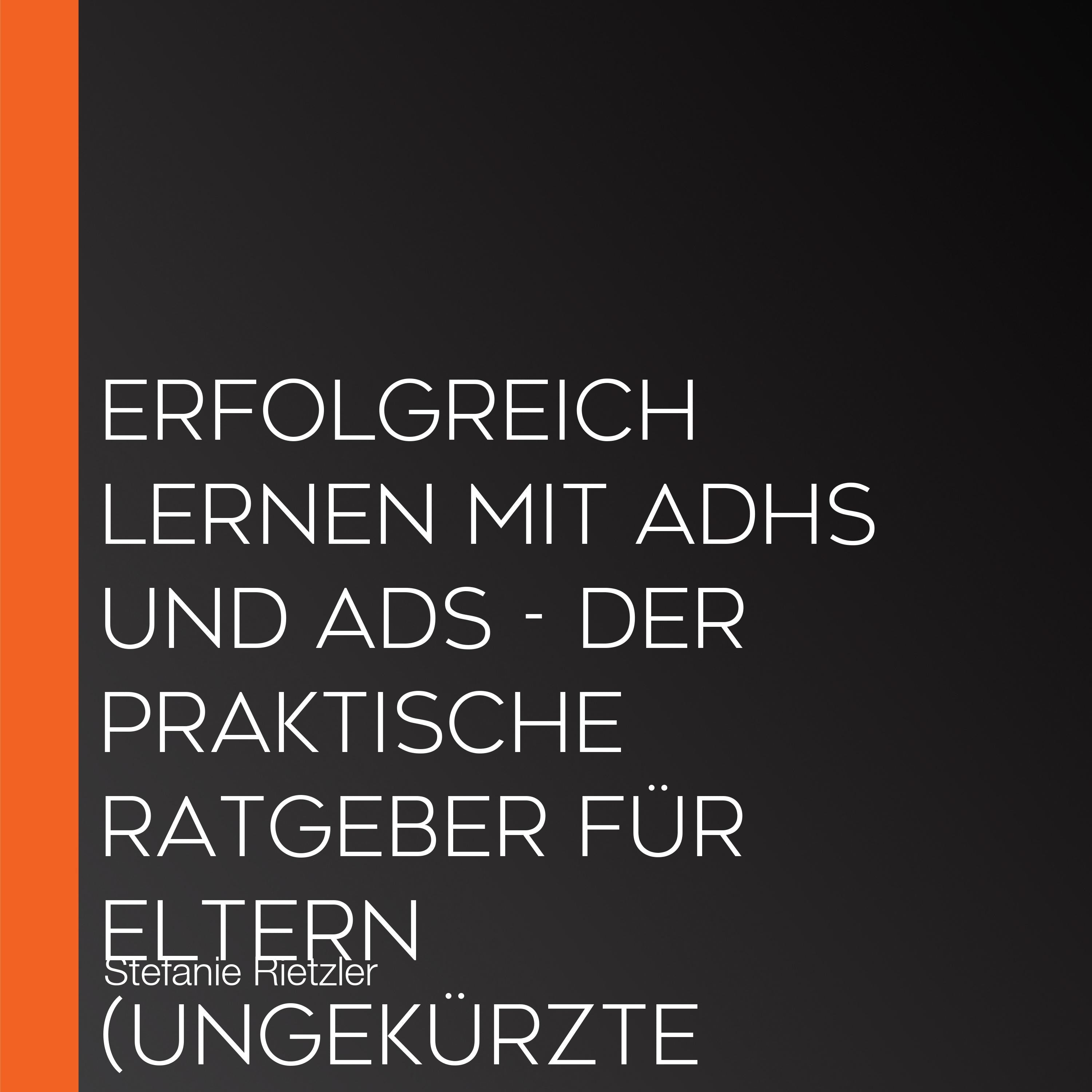 Erfolgreich lernen mit ADHS und ADS - Der praktische Ratgeber für Eltern (Ungekürzte Lesung)