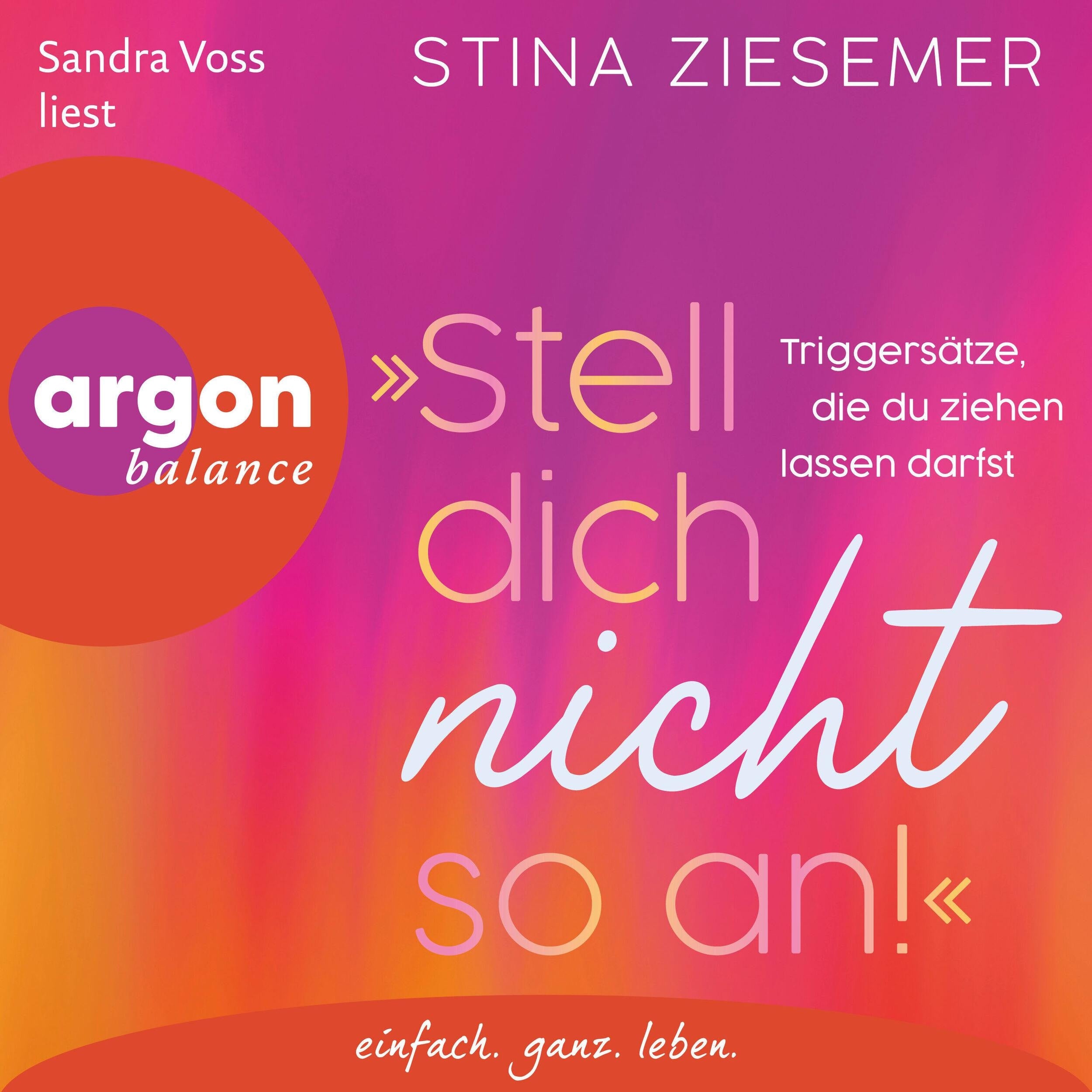 "Stell dich nicht so an!" - Triggersätze, die du ziehen lassen darfst (Ungekürzte Lesung)