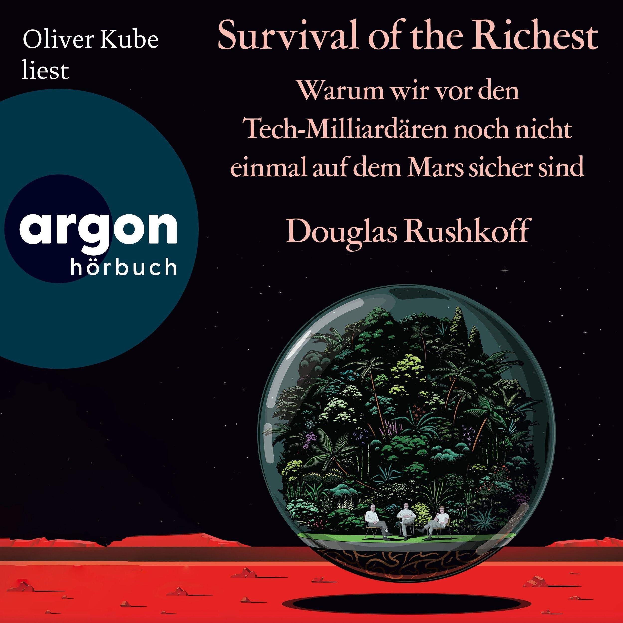 Survival of the Richest - Warum wir vor den Tech-Milliardären noch nicht einmal auf dem Mars sicher sind (Ungekürzte Lesung)