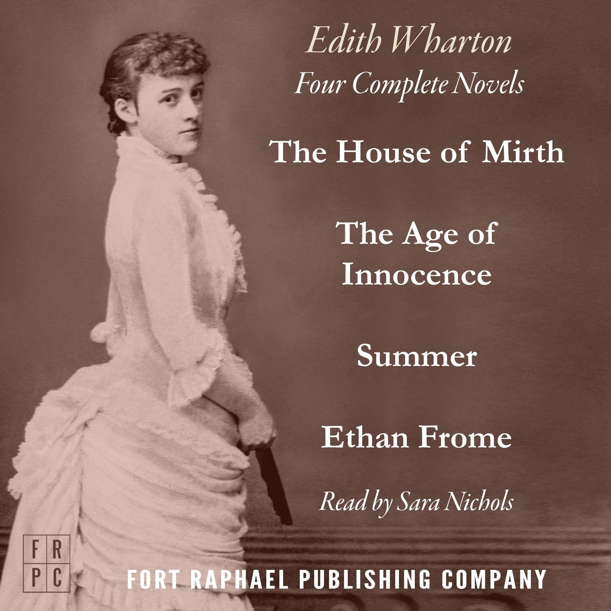 The Edith Wharton Omnibus - Four Complete Novels! - The Age of Innocence - The House of Mirth - Ethan Frome - Summer - Unabridged