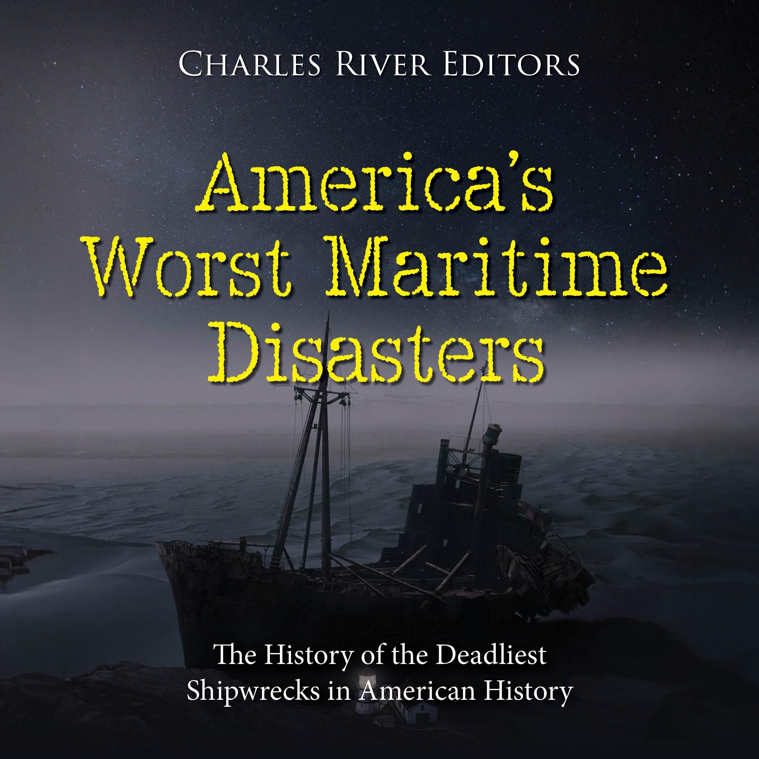 America’s Worst Maritime Disasters: The History of the Deadliest Shipwrecks in American History