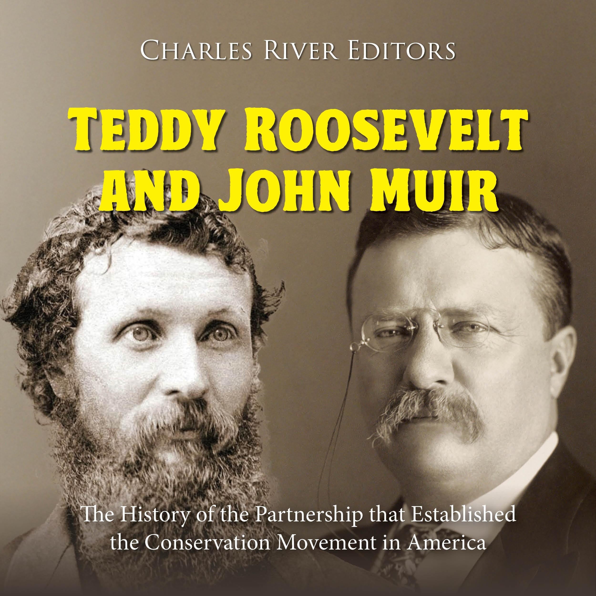 Teddy Roosevelt and John Muir: The History of the Partnership that Established the Conservation Movement in America