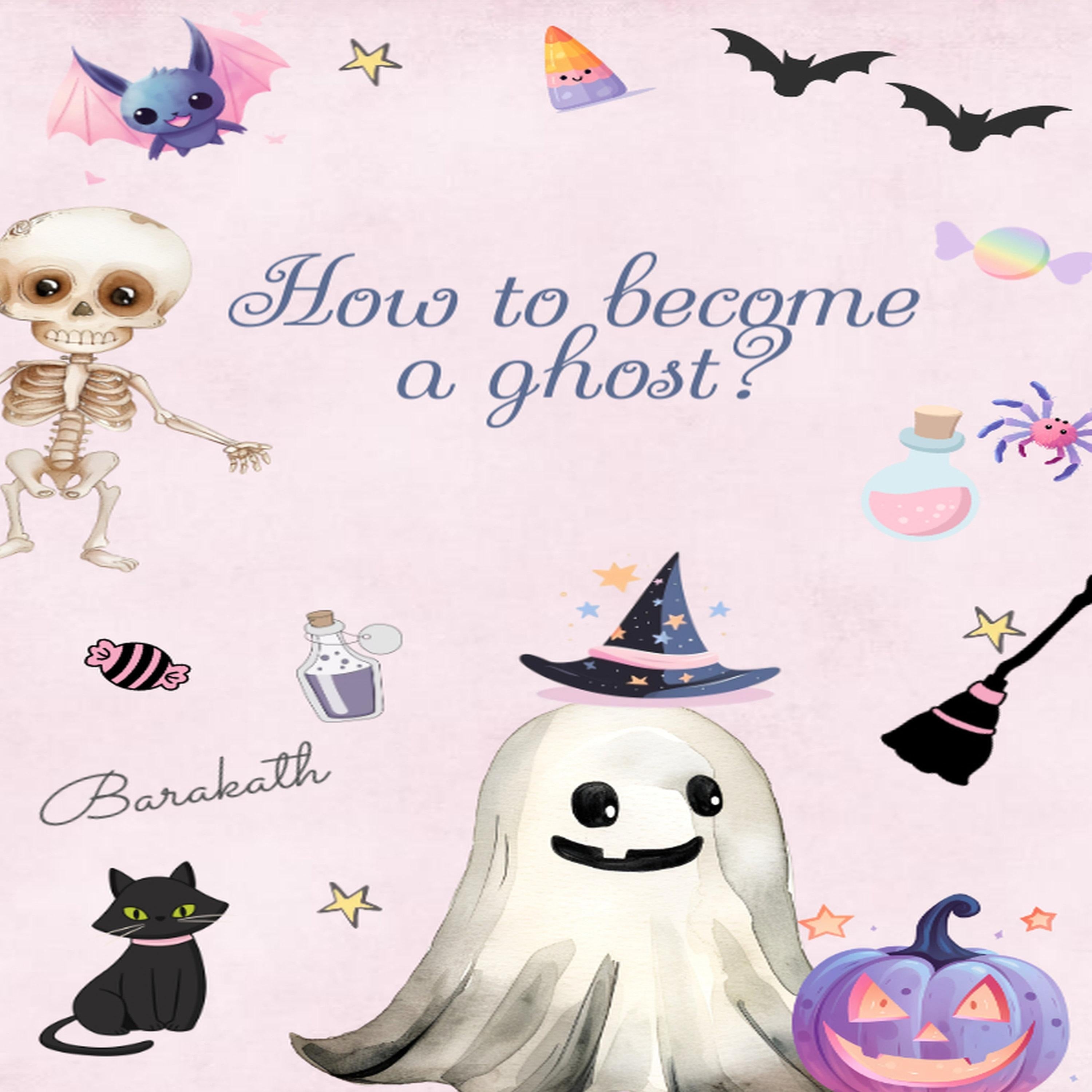 HOW TO BECOME A GHOST?