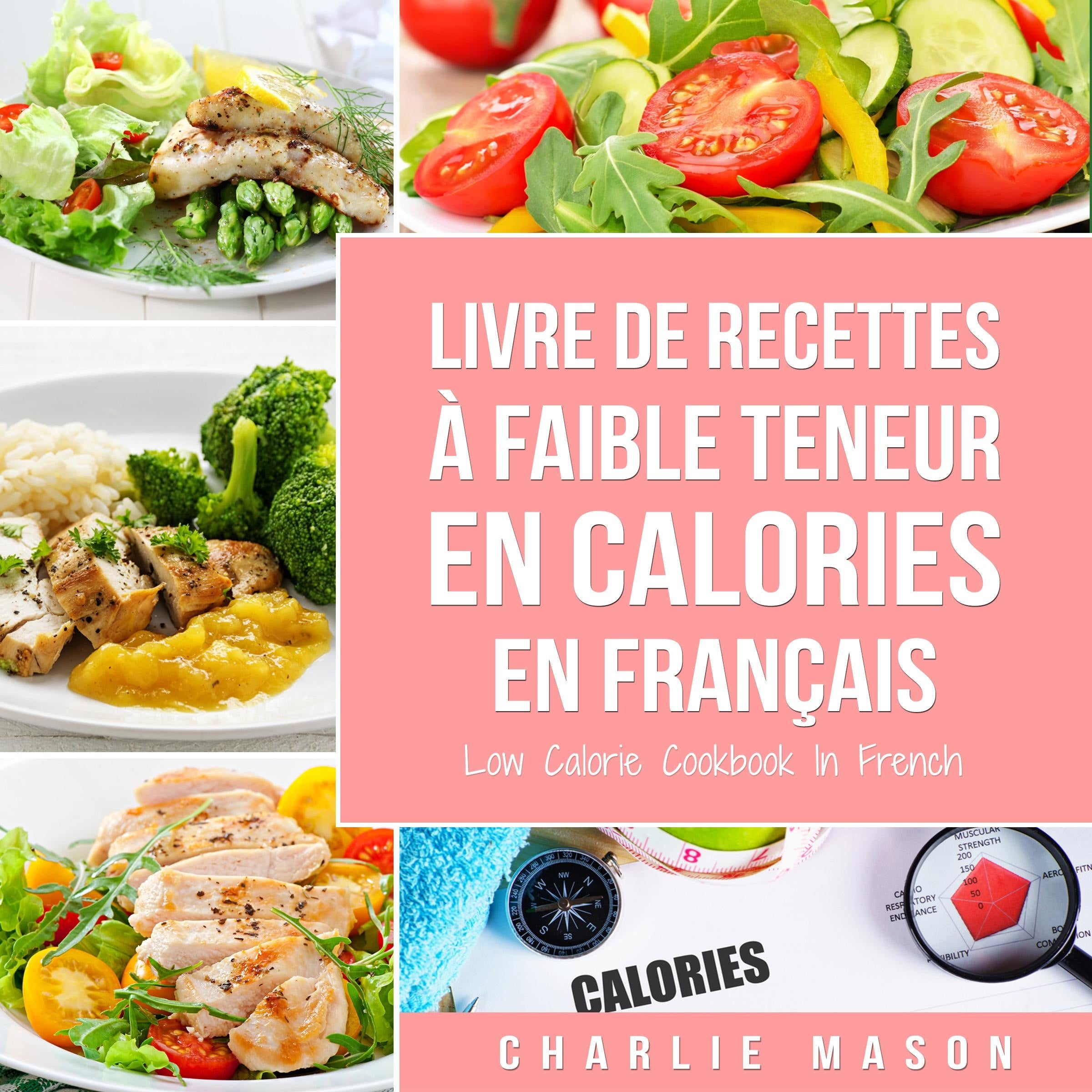 Livre de recettes à faible teneur en calories En français/ Low Calorie Cookbook In French