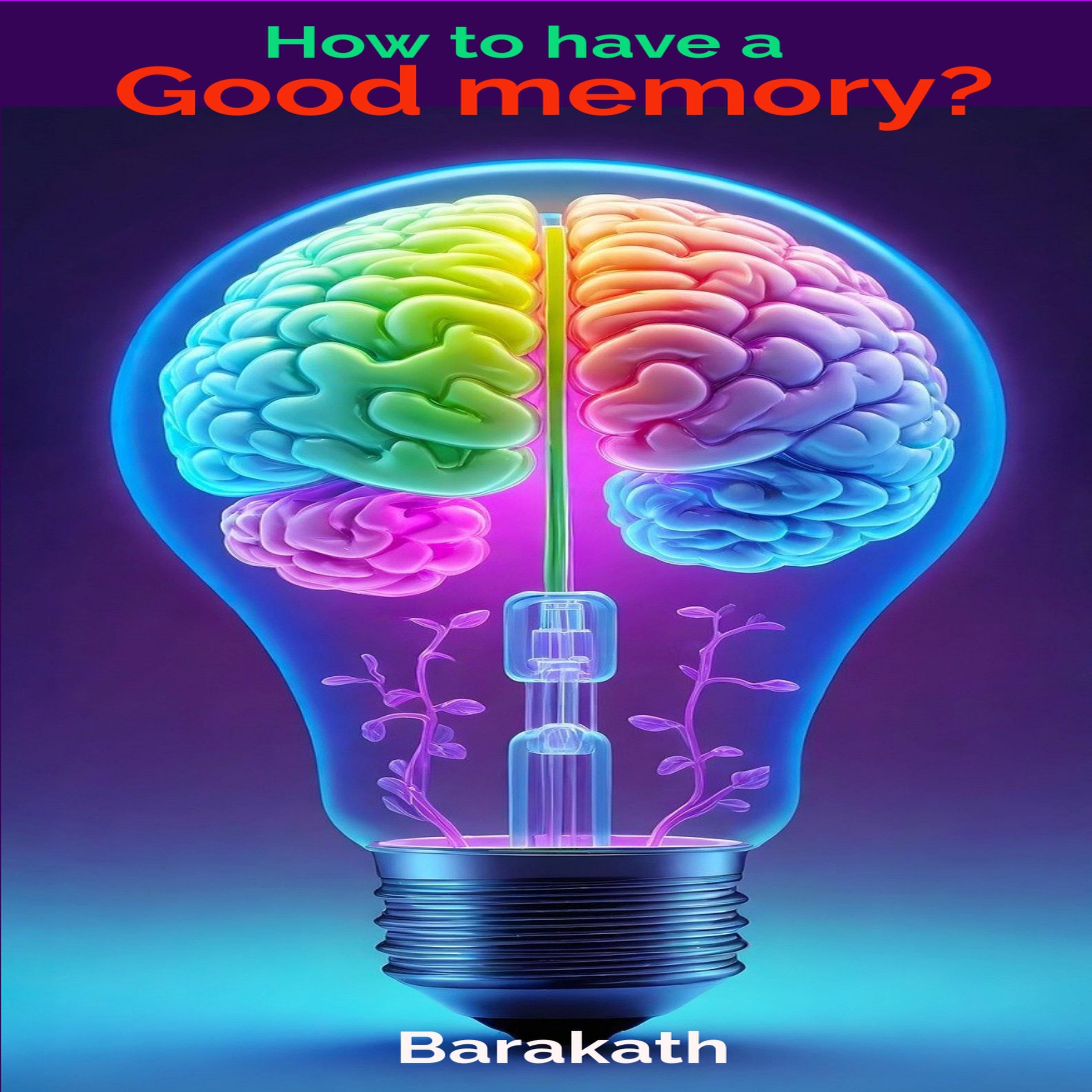 HOW TO HAVE A GOOD MEMORY?