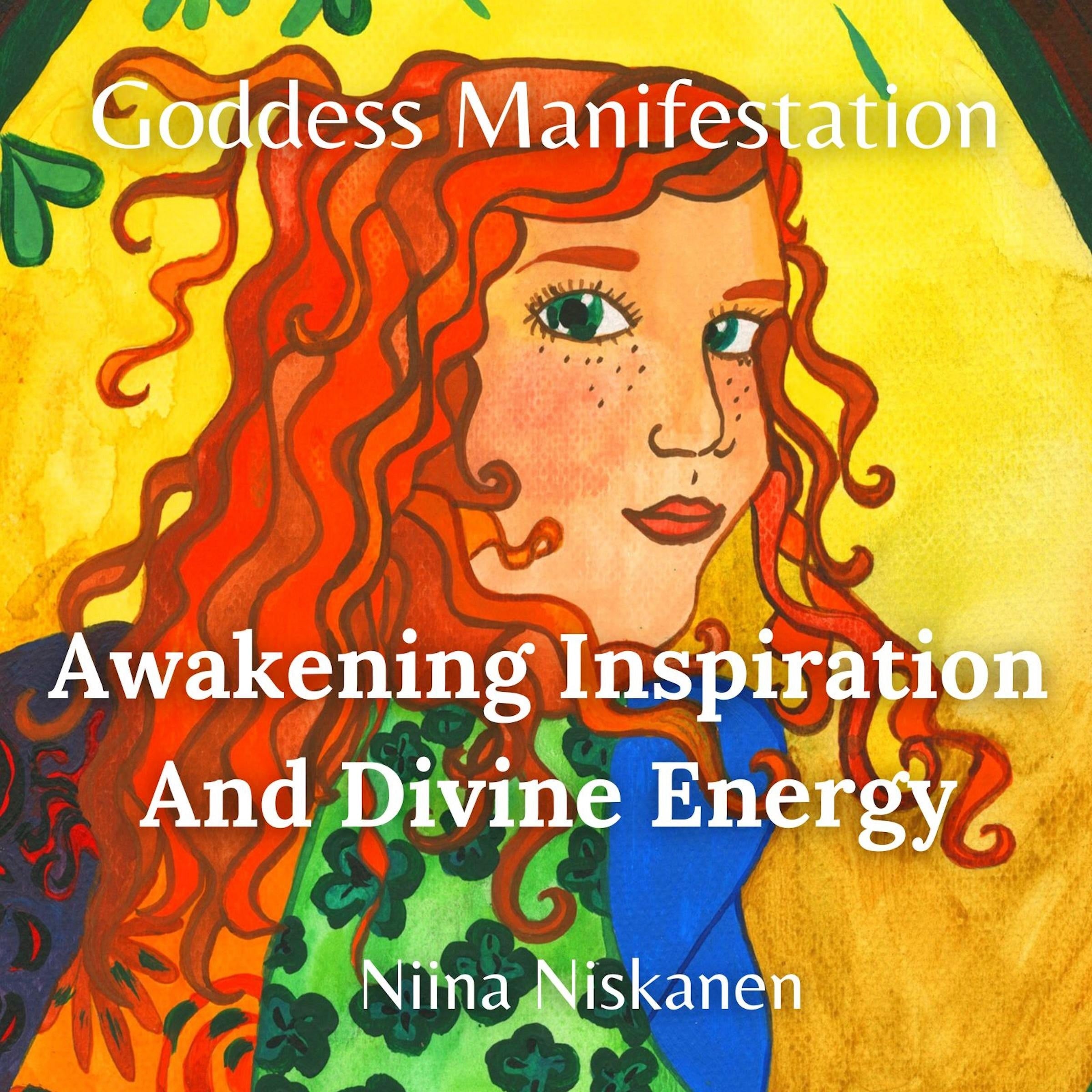 Goddess Manifestation: Awakening Inspiration And Divine Energy