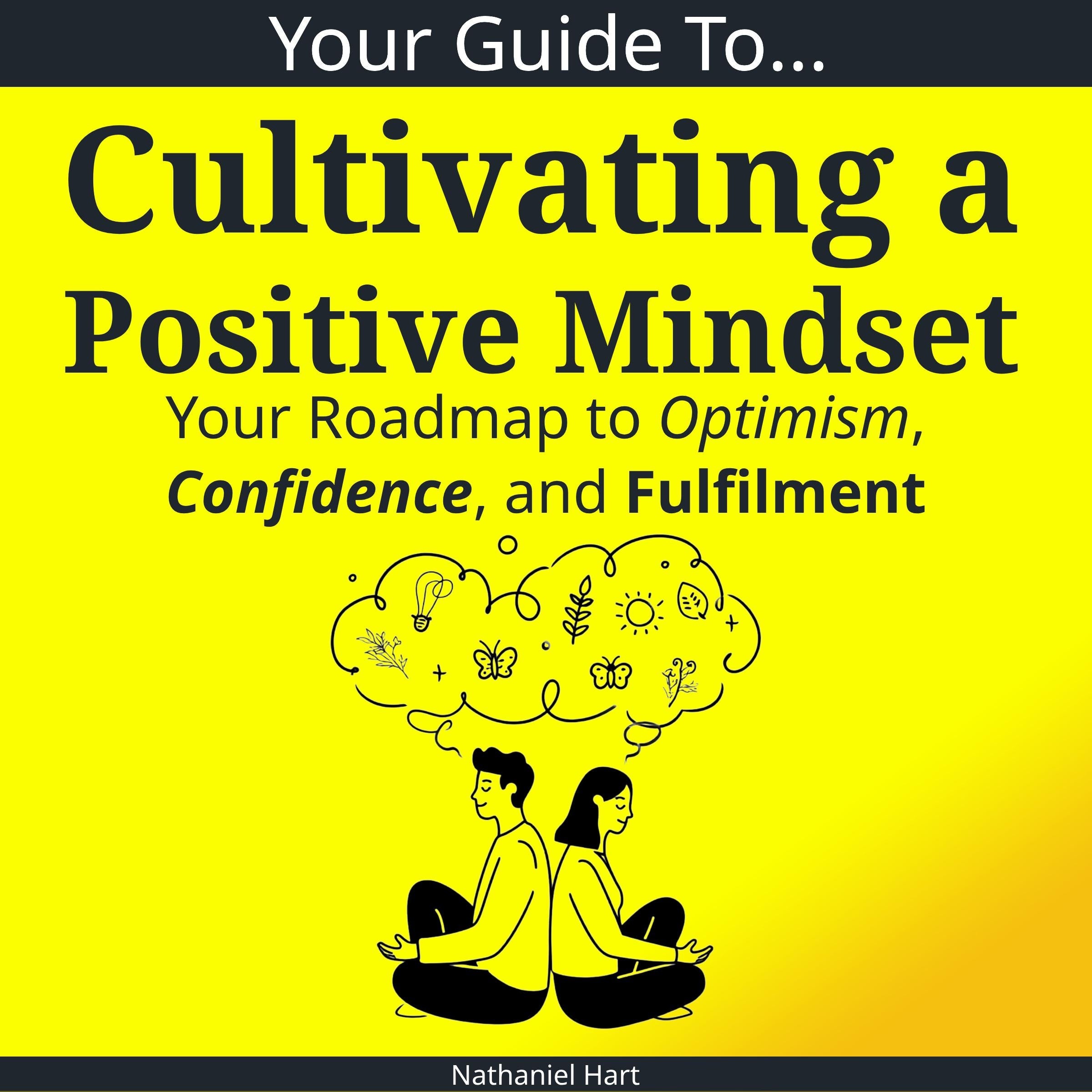 Your Guide To Cultivating a Positive Mindset