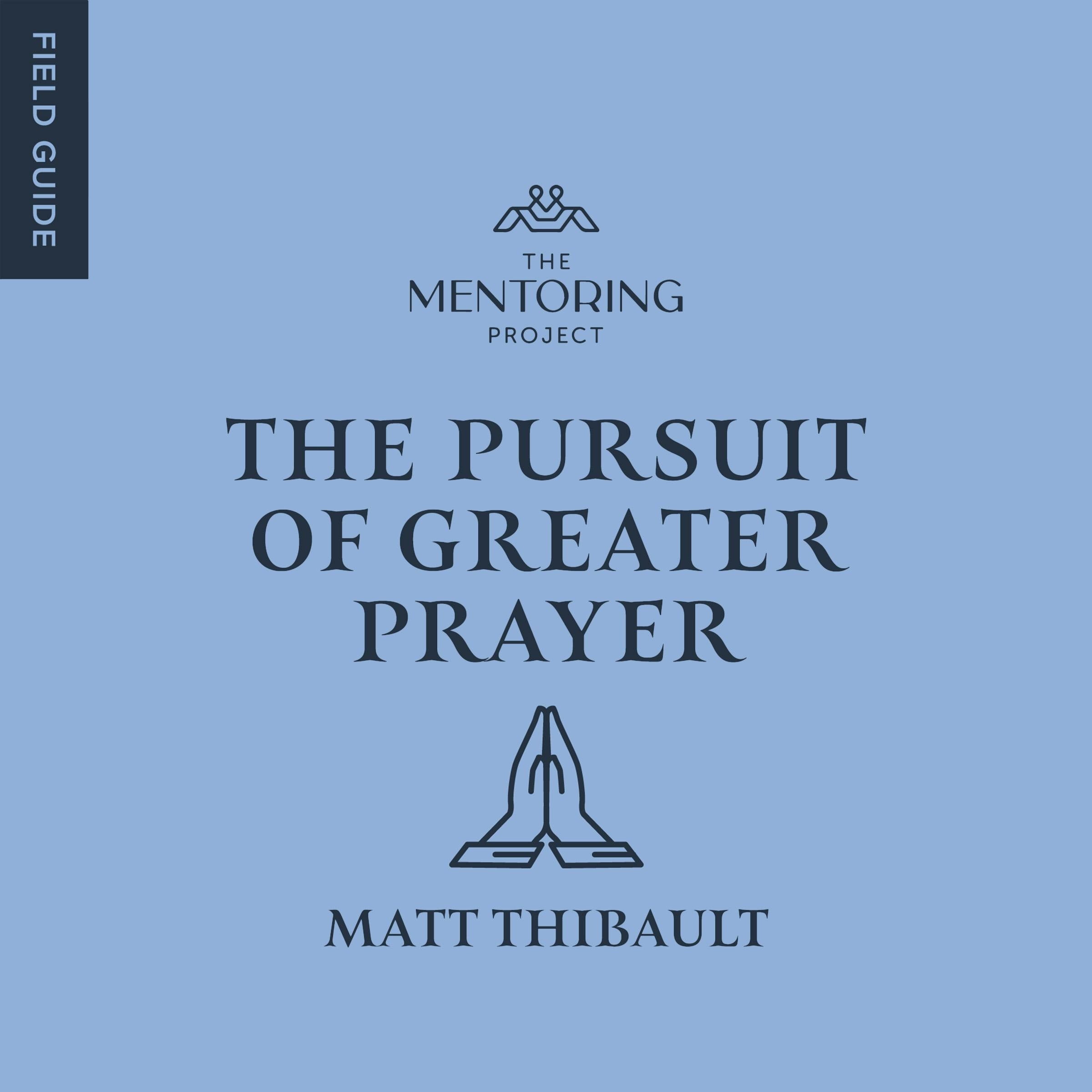 The Pursuit of Greater Prayer
