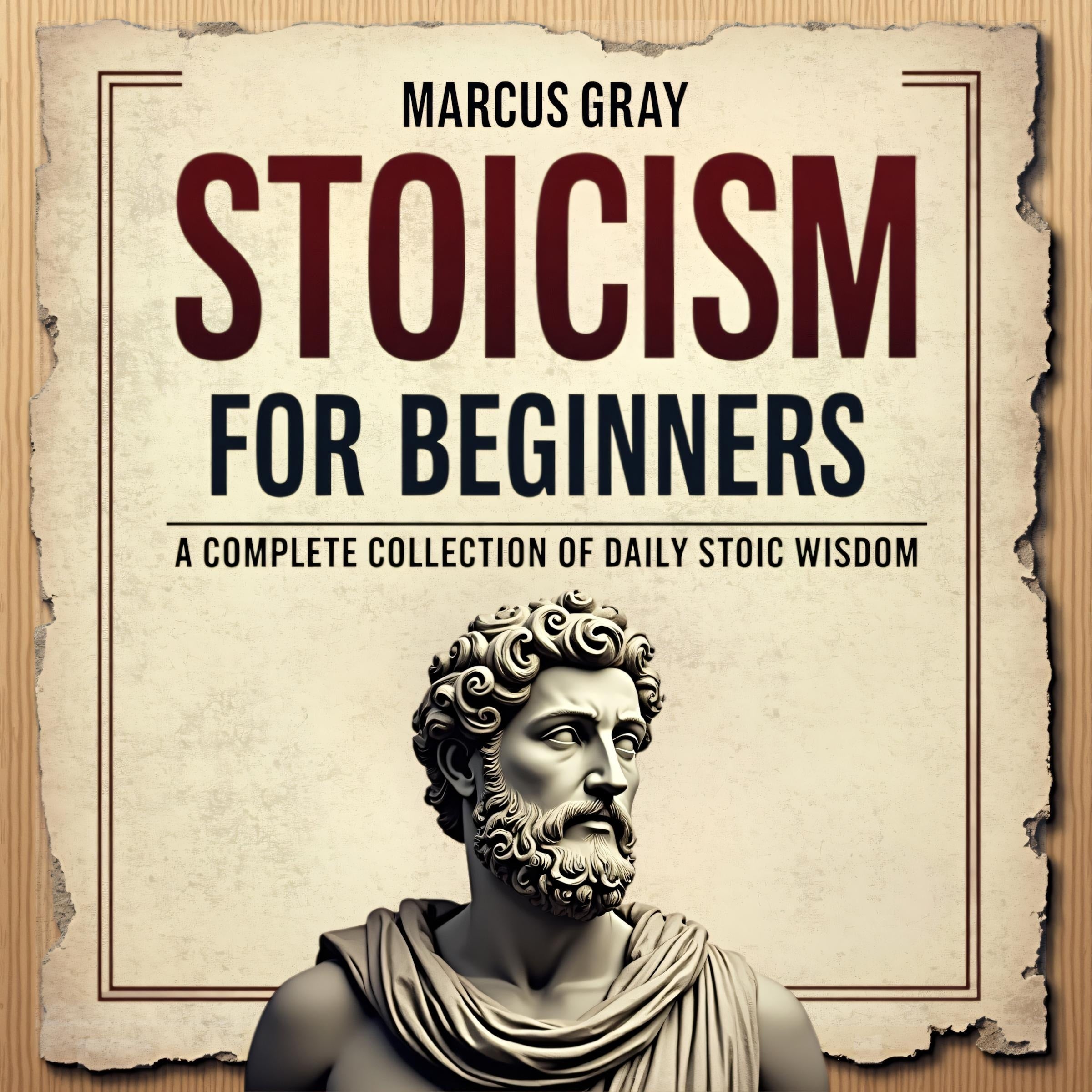 Stoicism for Beginners. A Complete Collection of Daily Stoic Wisdom