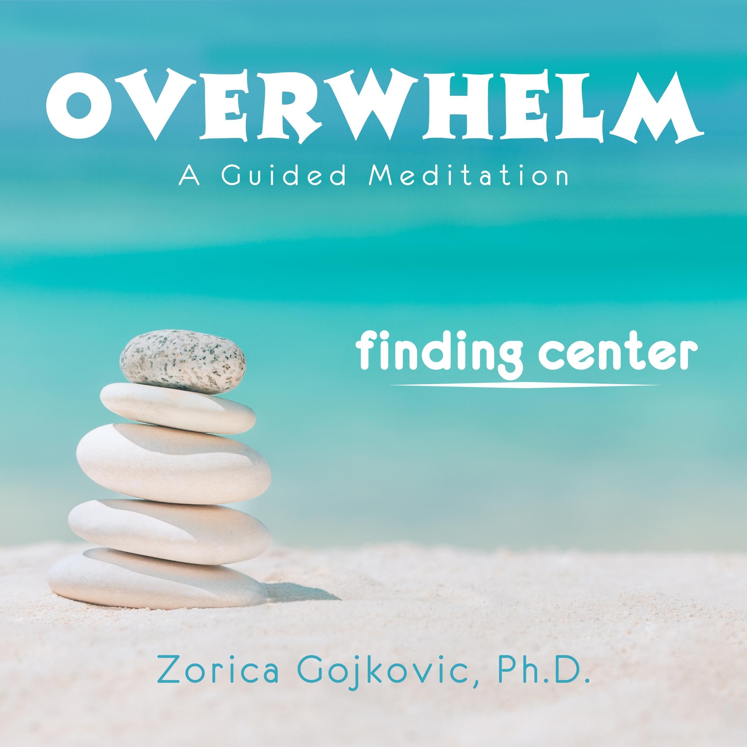 Overwhelm, Finding Center