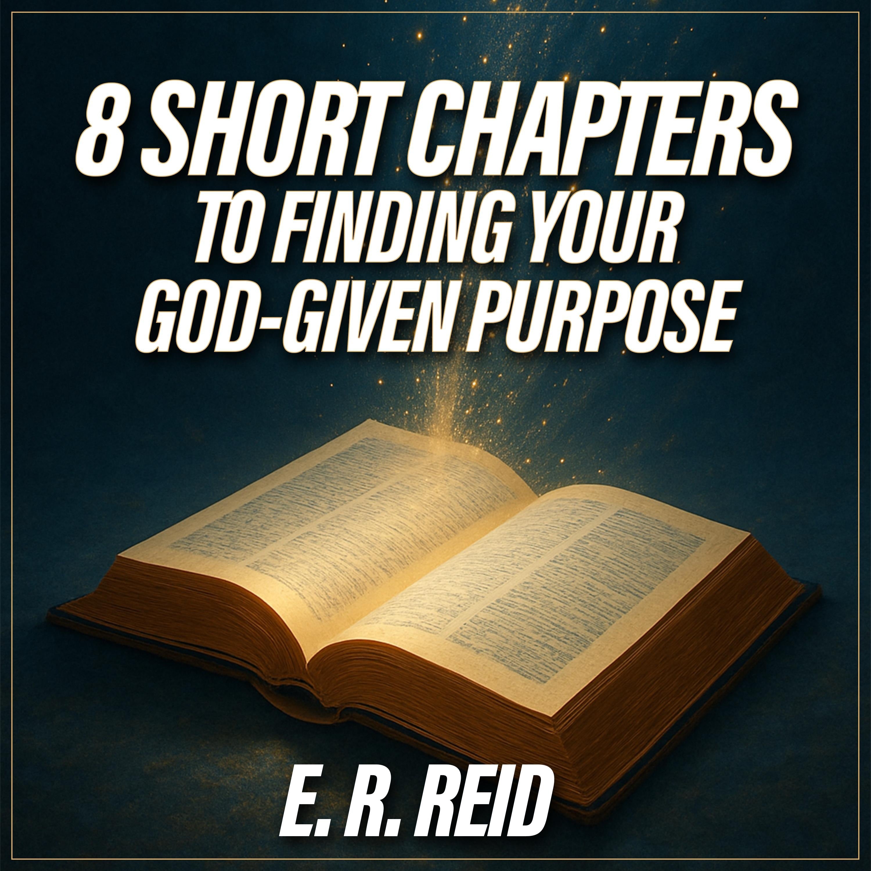 8 Short Chapters to Finding Your God-Given Purpose