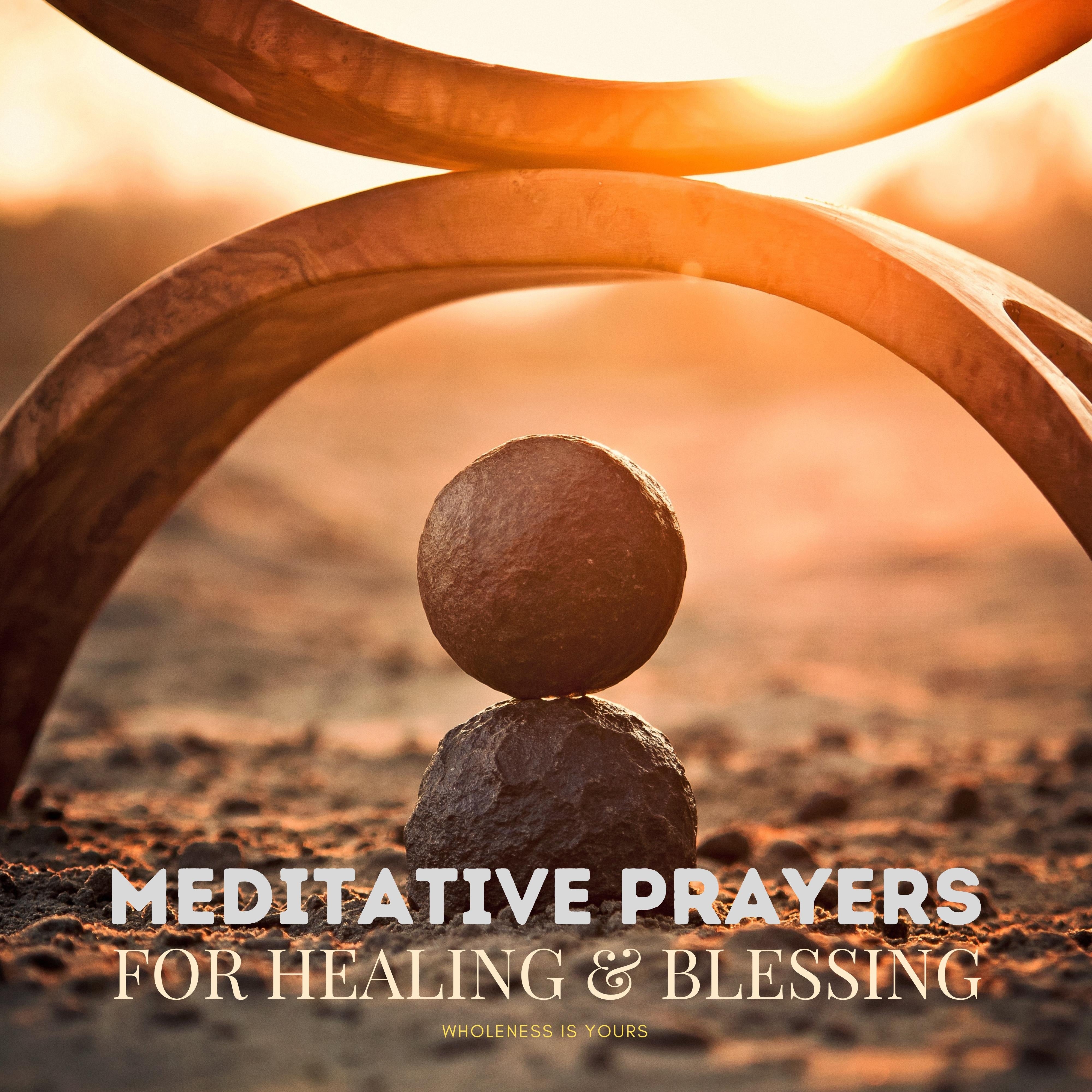 Meditative Prayers for Healing & Blessing: Wholeness Is Yours