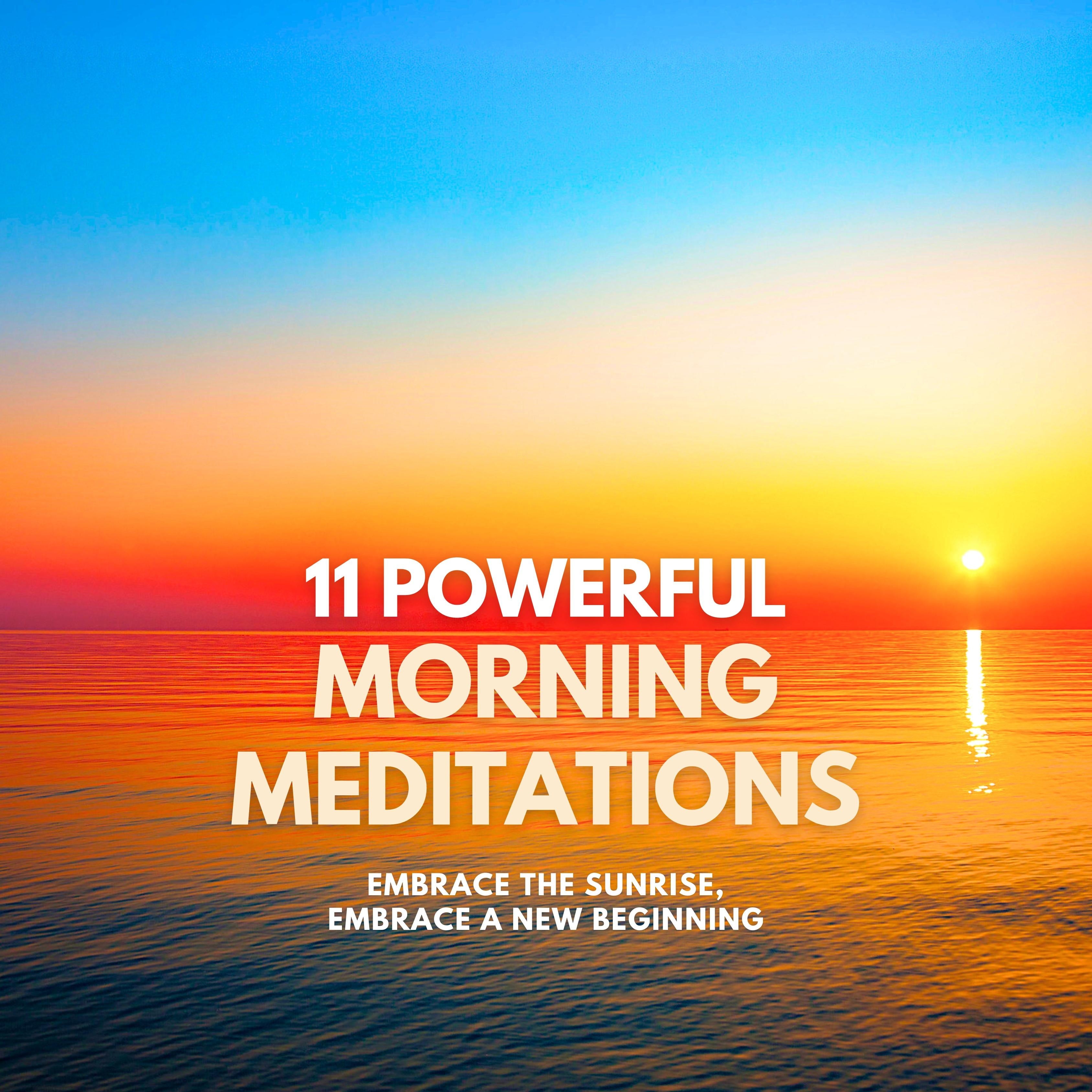 Embrace the Sunrise, Embrace a New Beginning – 11 Powerful Morning Meditations