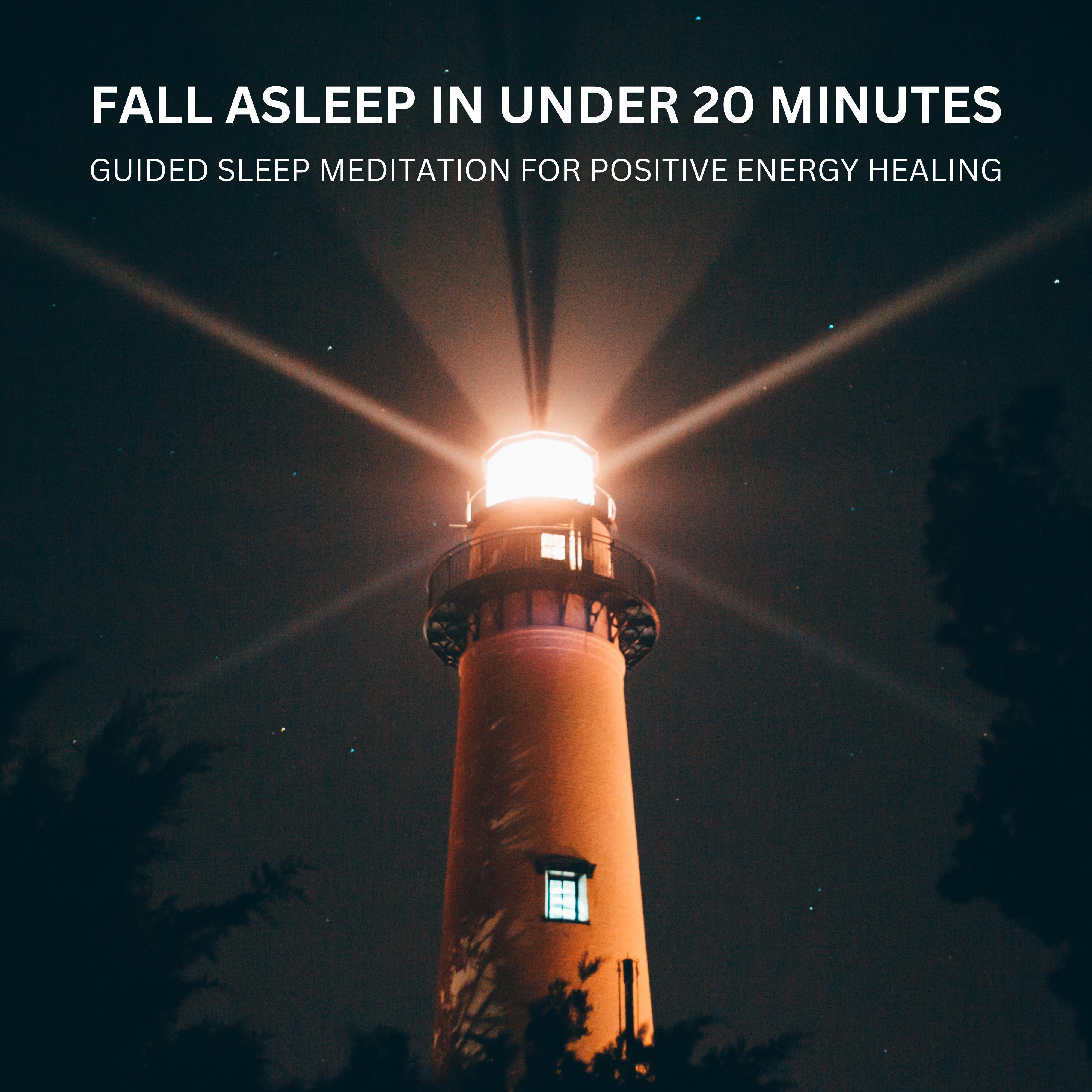 Fall Asleep in Under 20 Minutes - Guided Sleep Meditation for Positive Energy Healing