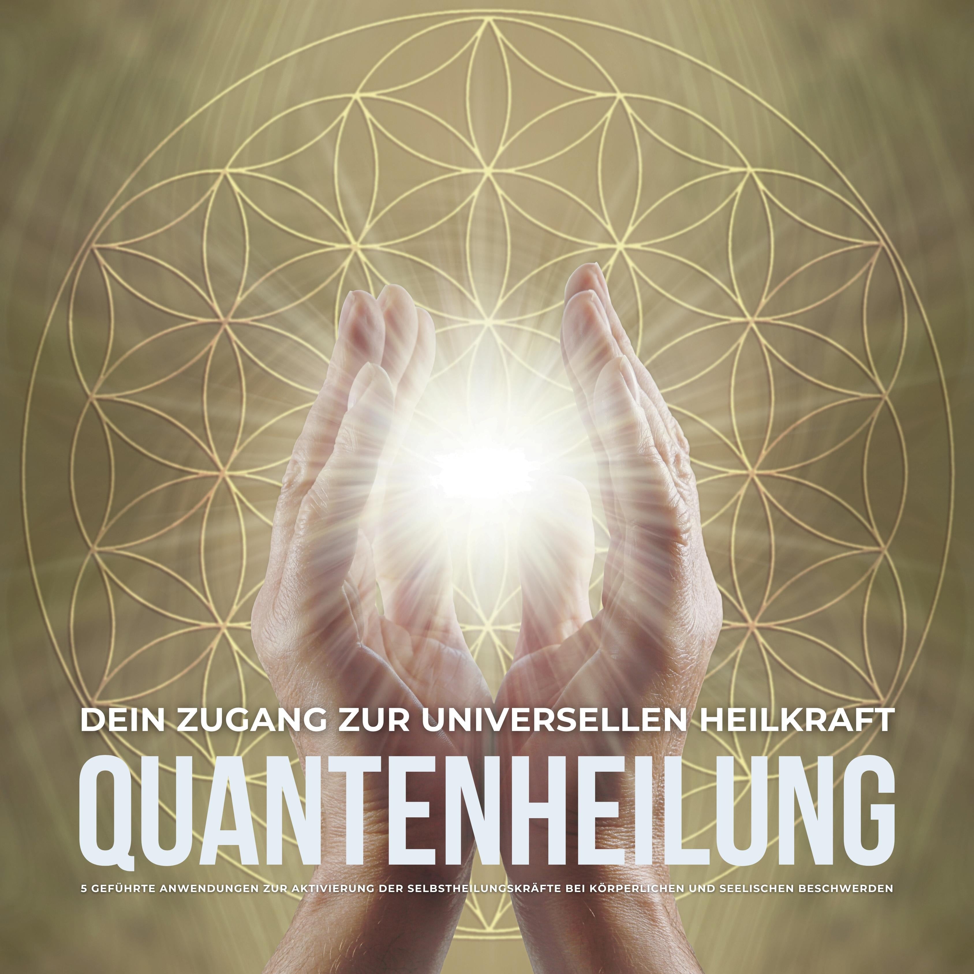 Quantenheilung – Dein Zugang zur universellen Heilkraft