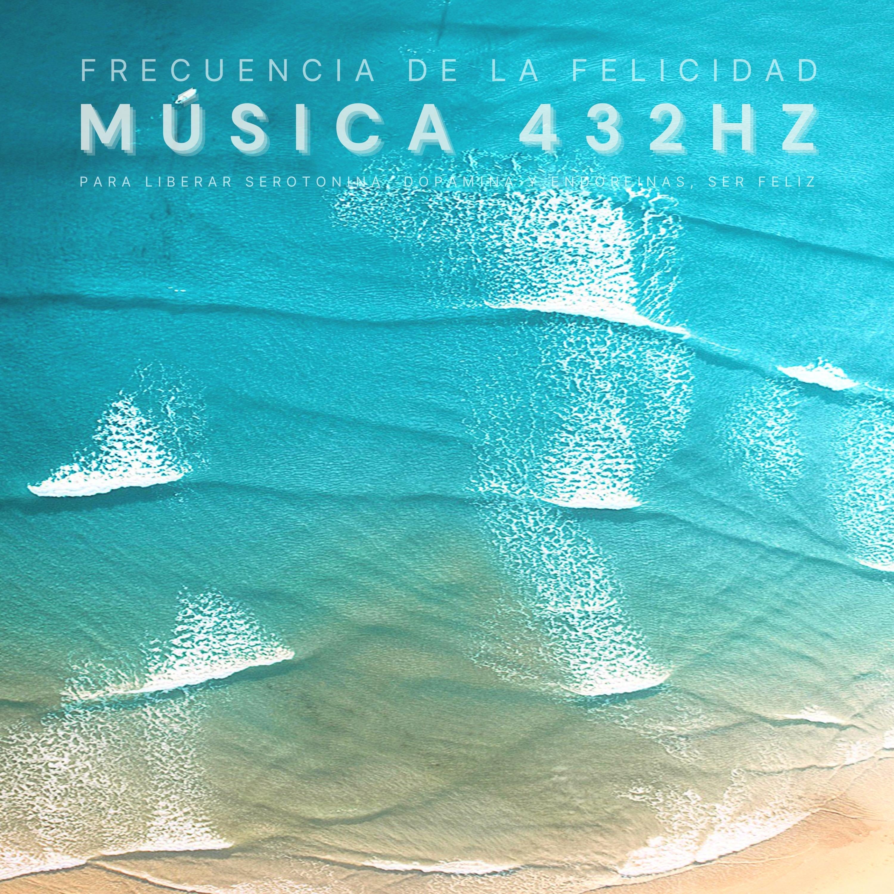 Frecuencia de la Felicidad: Música 432 Hz para Liberar Serotonina, Dopamina y Endorfinas, Ser Feliz