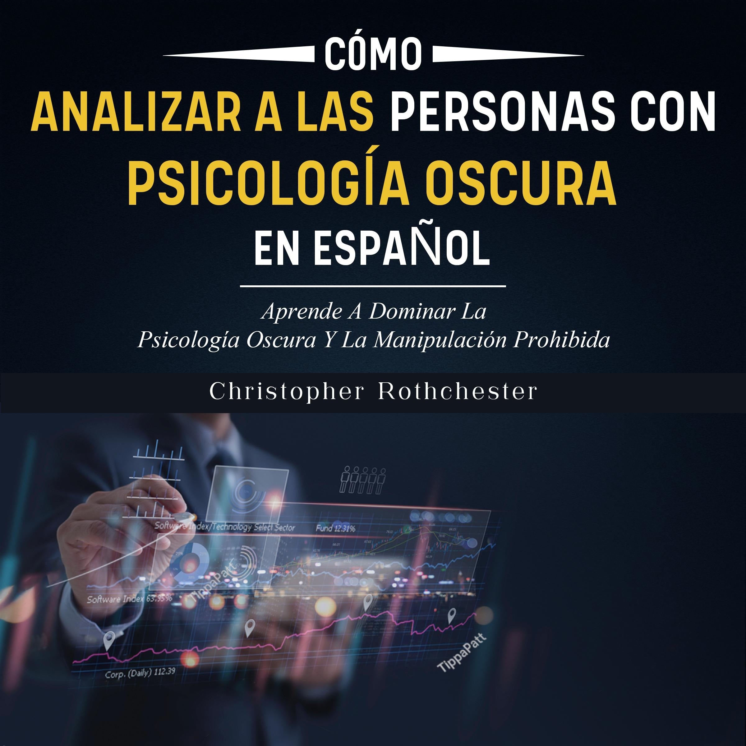 Cómo analizar a las Personas con Psicología Oscura en español/ How to Analyze People with Dark Psychology in Spanish: Aprende A Dominar La Psicología Oscura ... La Manipulación Prohibida (Spanish Edition)