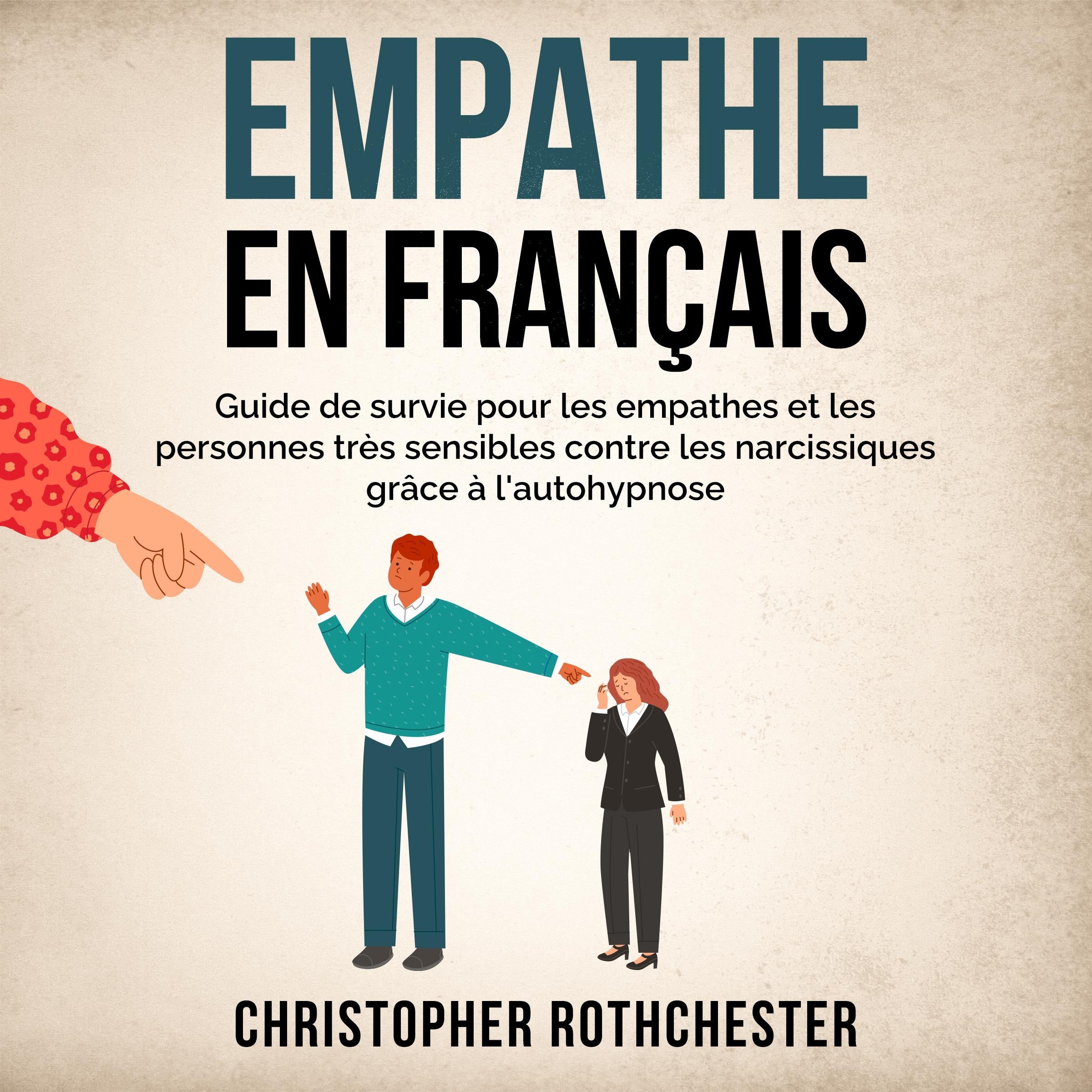 Empathe en français/ Empath in French: Guide de survie pour les empathes et les personnes très sensibles contre les narcissiques grâce à l'autohypnose (French Edition)