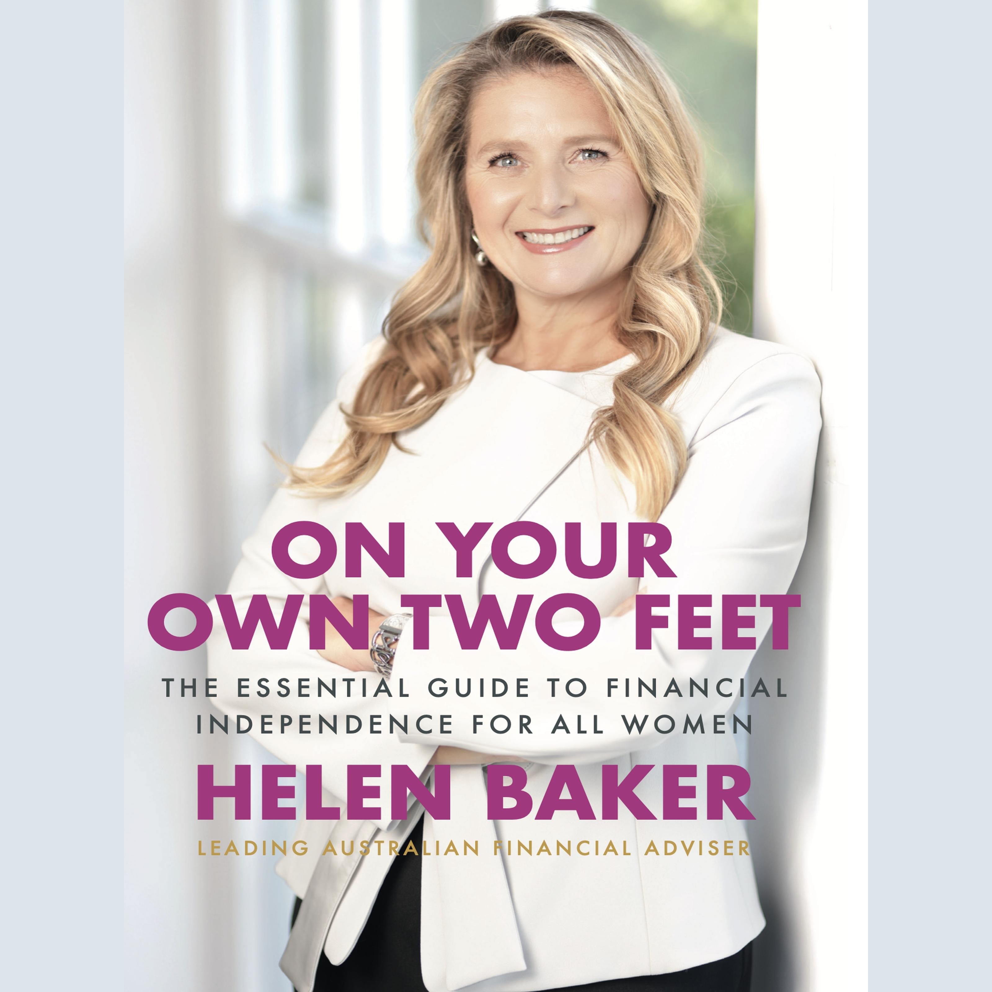 On Your Own Two Feet: The Essential Guide to Financial Independence for all Women