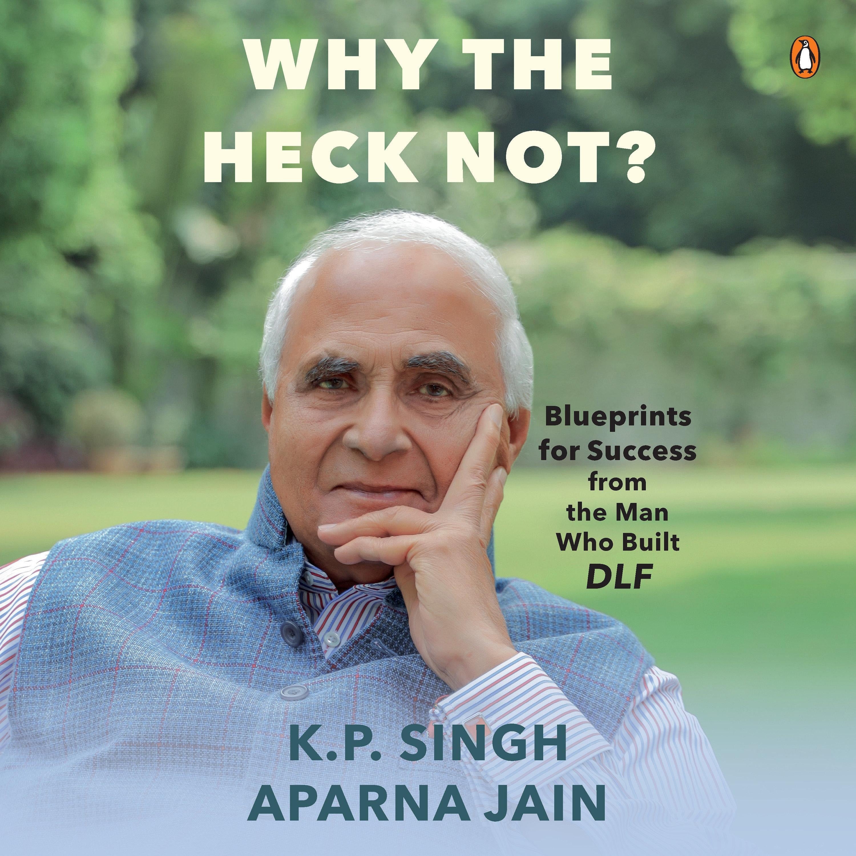 Why the Heck Not? Blueprints for Success from The Man Who Built DLF