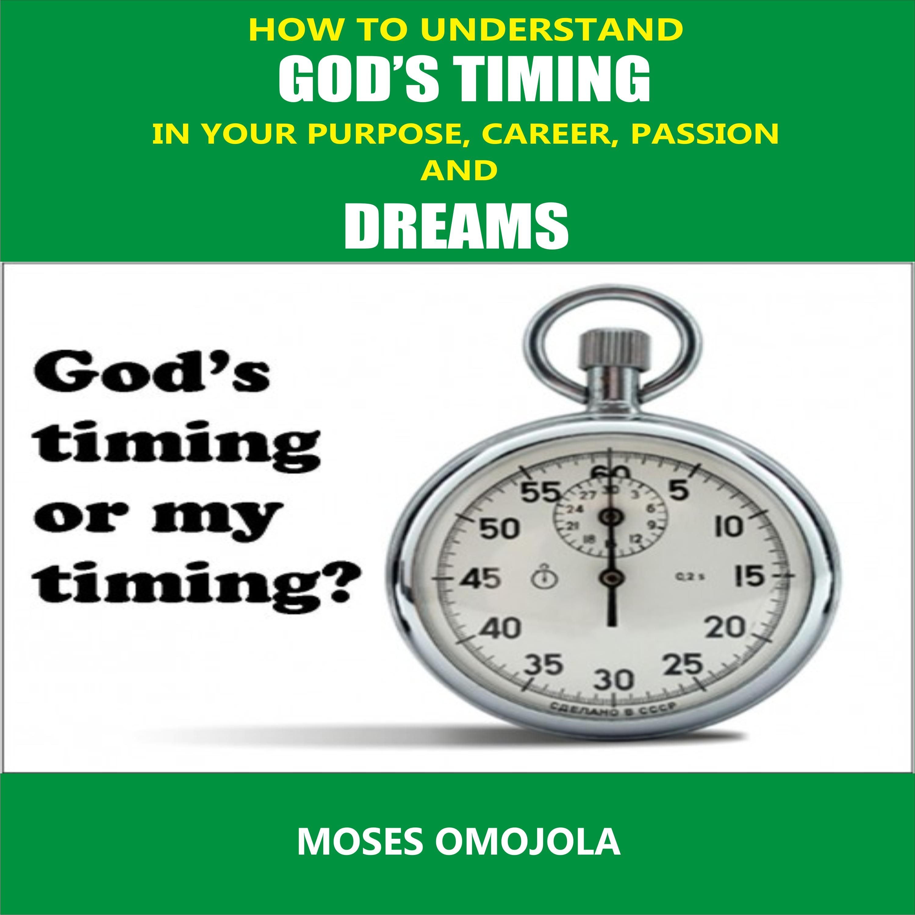 How To Understand God’s Timing In Your Purpose, Career, Passion & Dreams