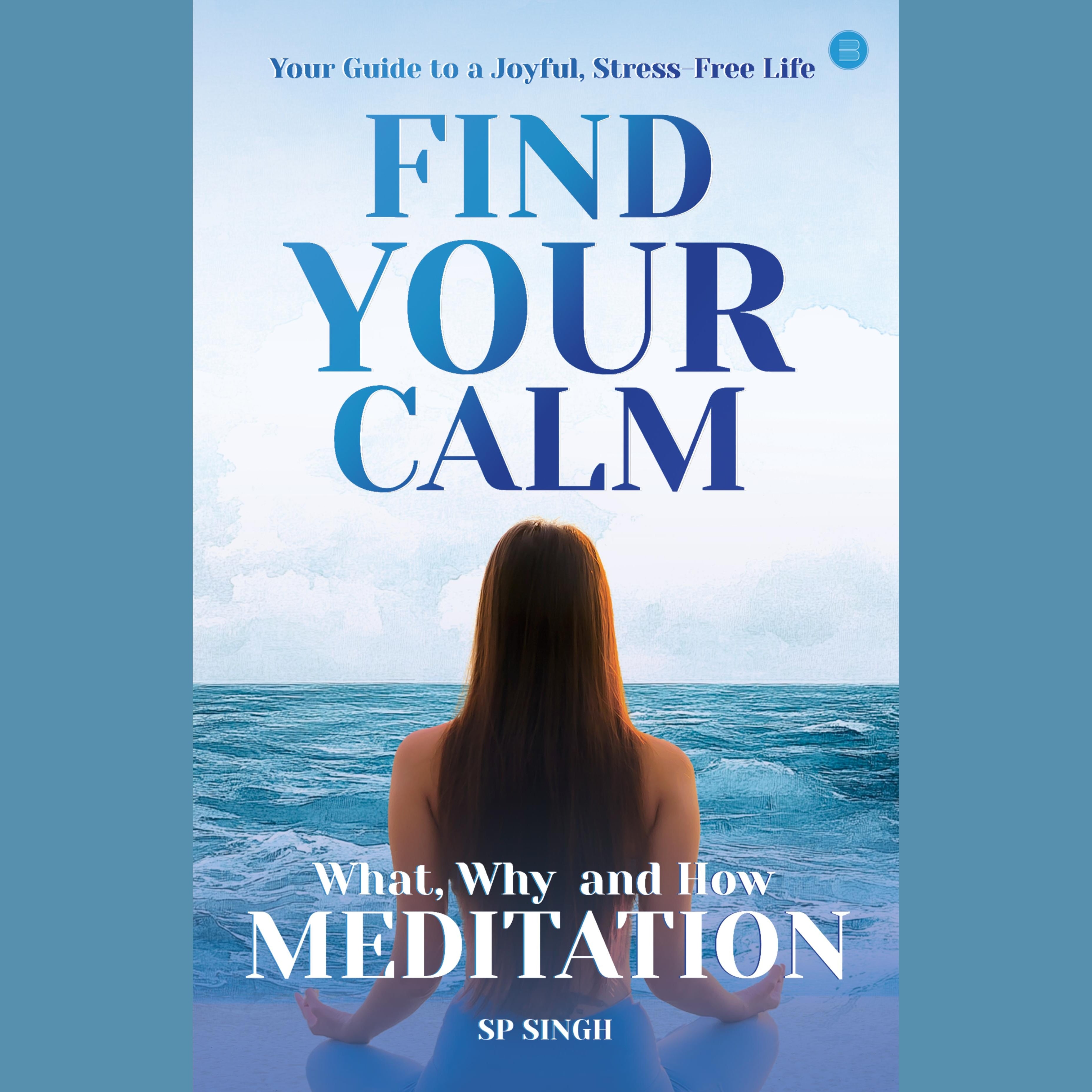 FIND YOUR CALM: What, Why and How Meditation