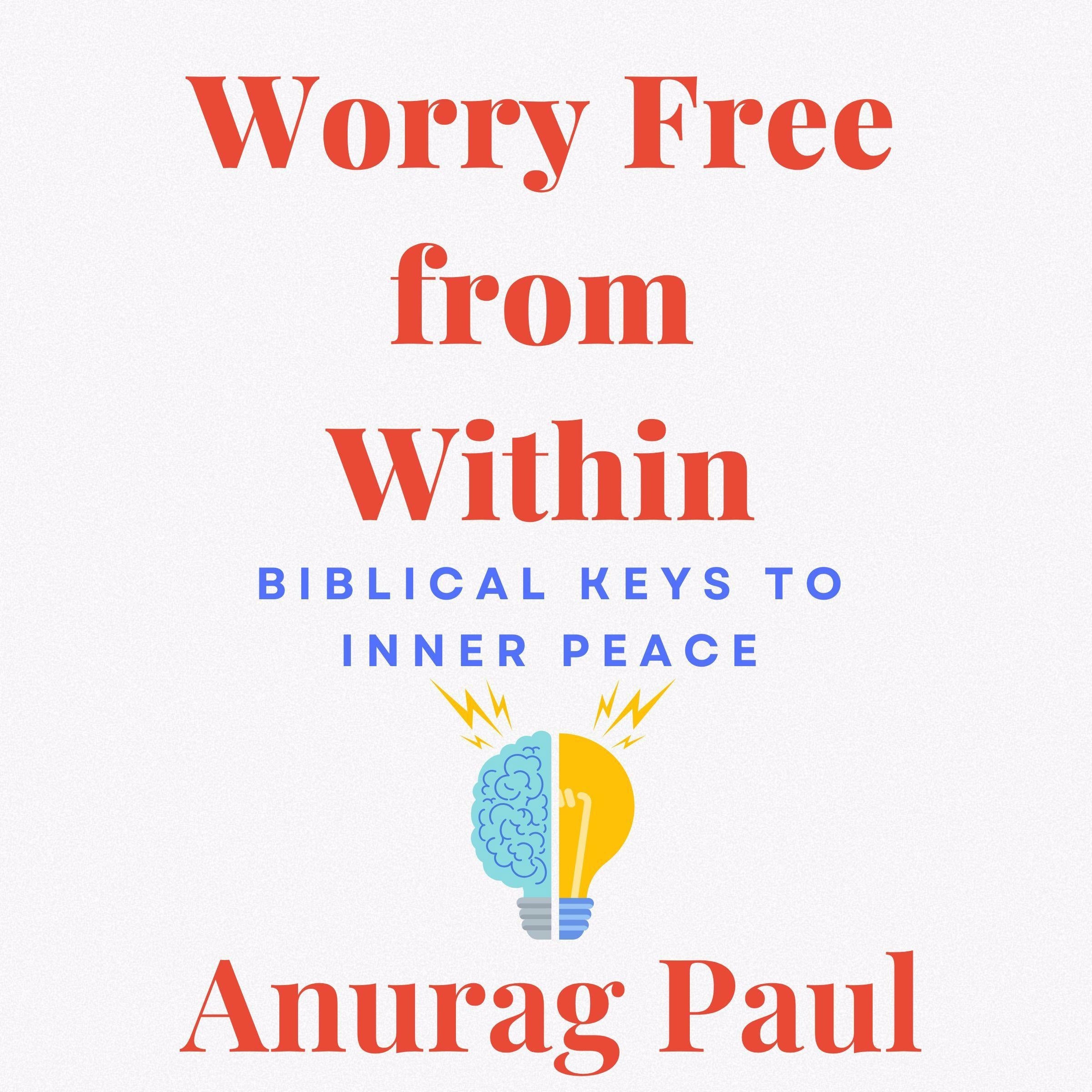 Worry Free from Within: Biblical Keys to Inner Peace