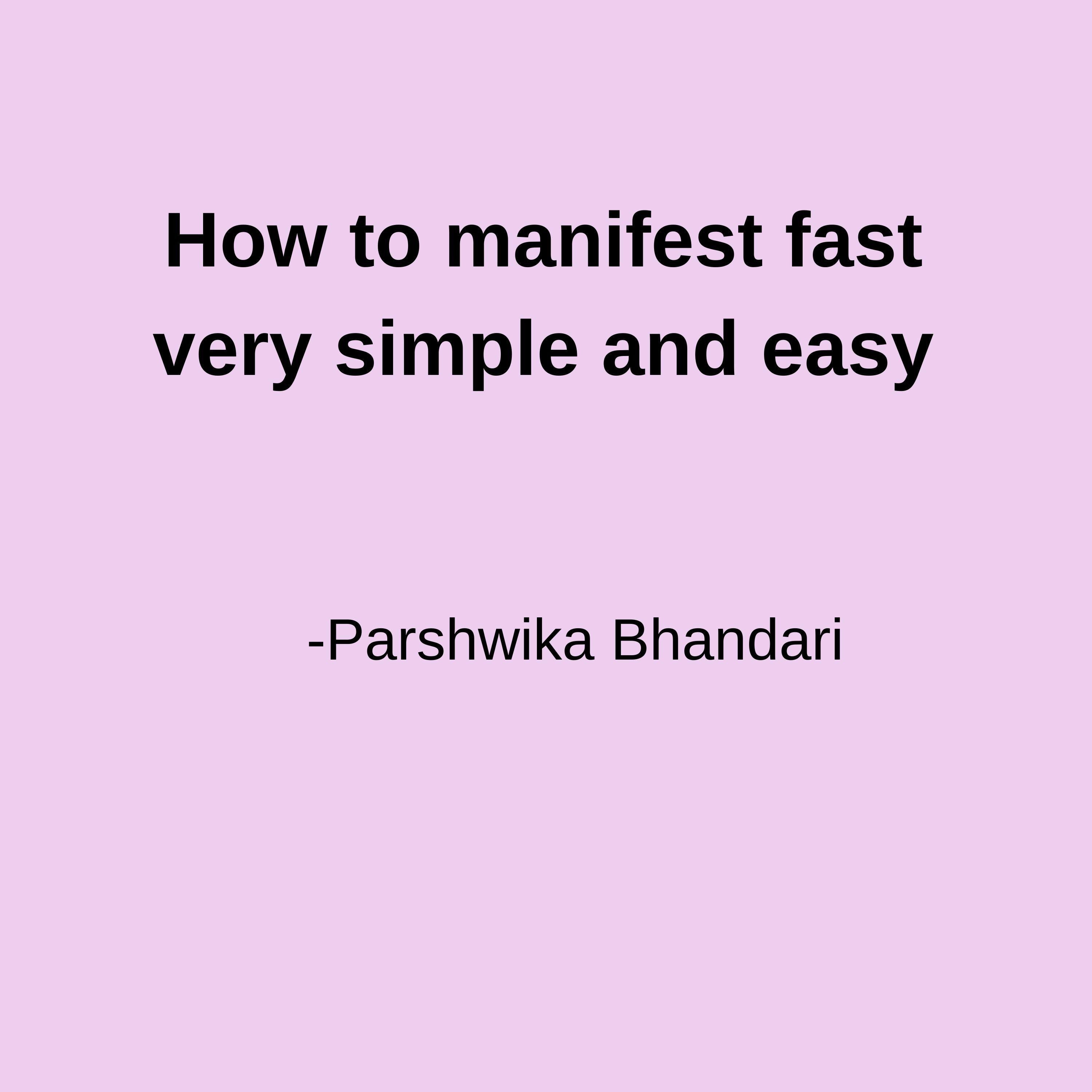 How to manifest fast very simple and easy