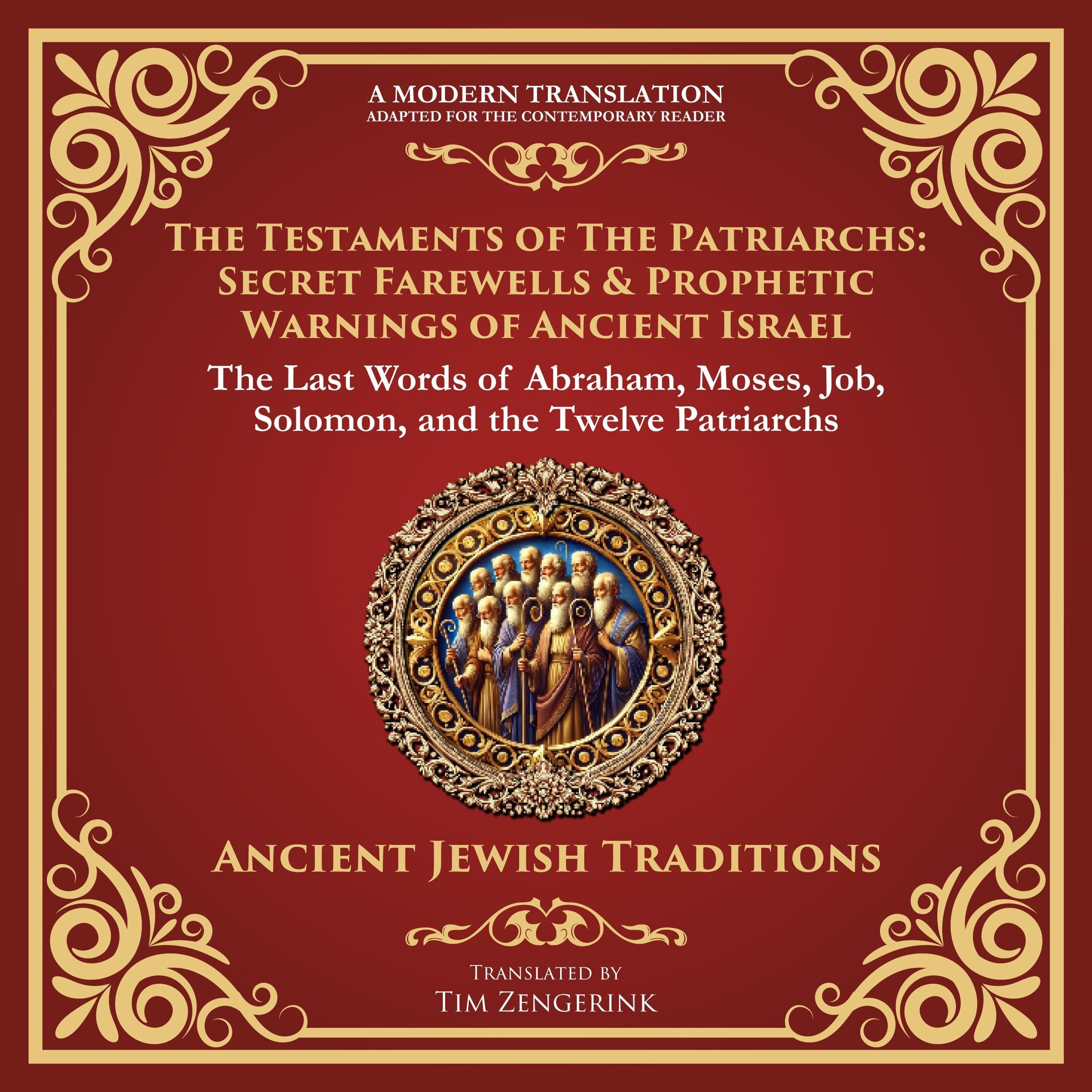 The Testaments of the Patriarchs: Secret Farewells & Prophetic Warnings of Ancient Israel
