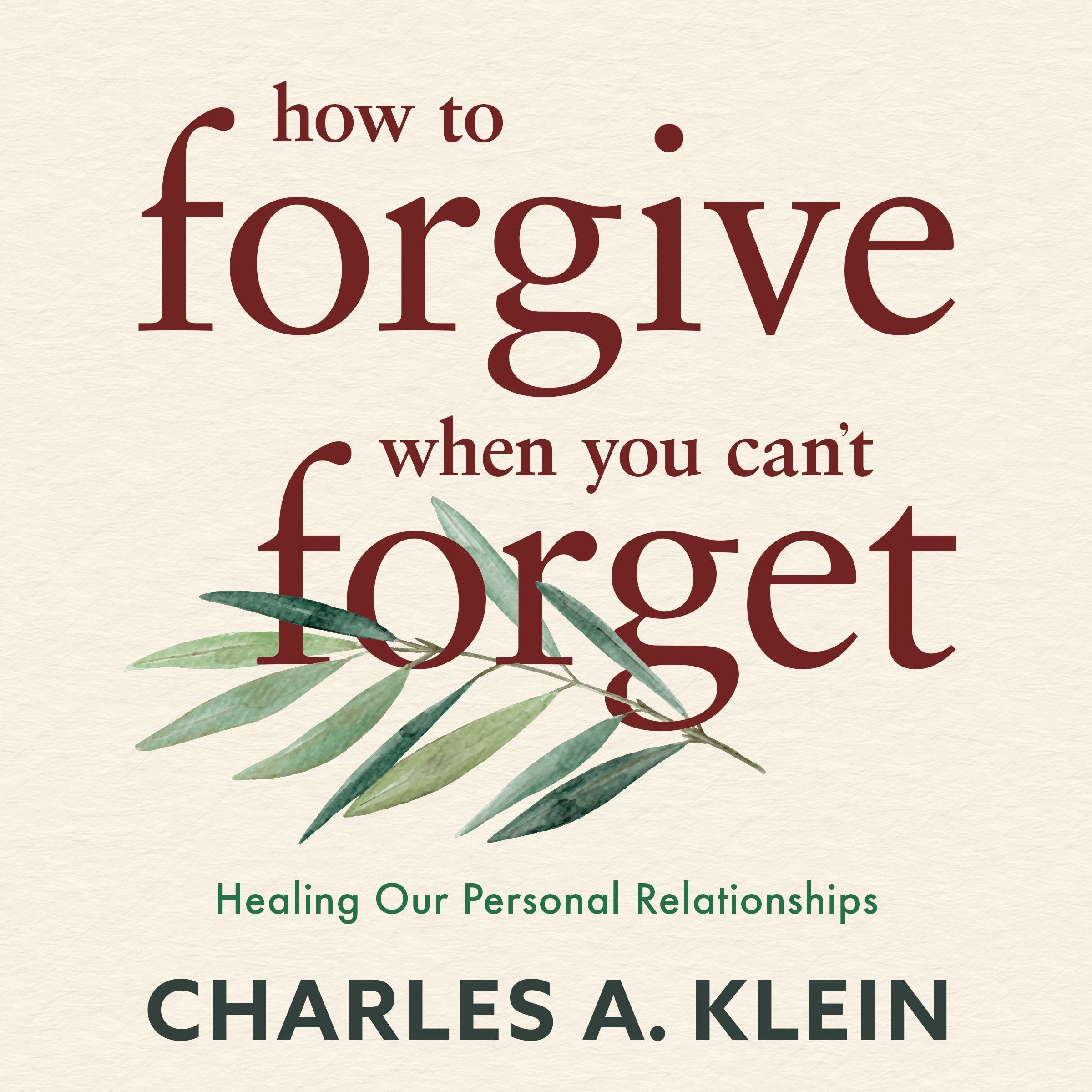 How to Forgive When You Can't Forget