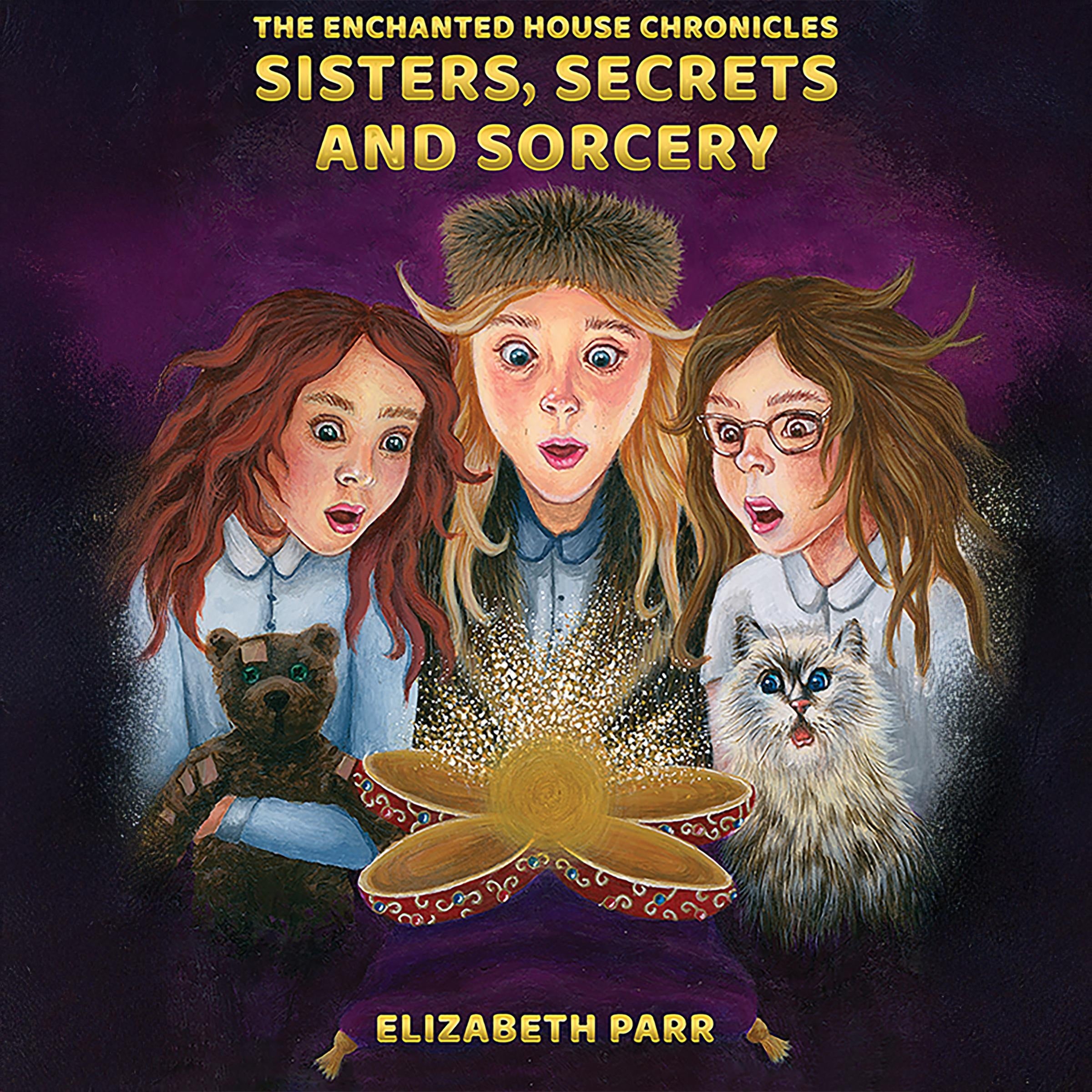 The Enchanted House Chronicles: Sisters, Secrets and Sorcery