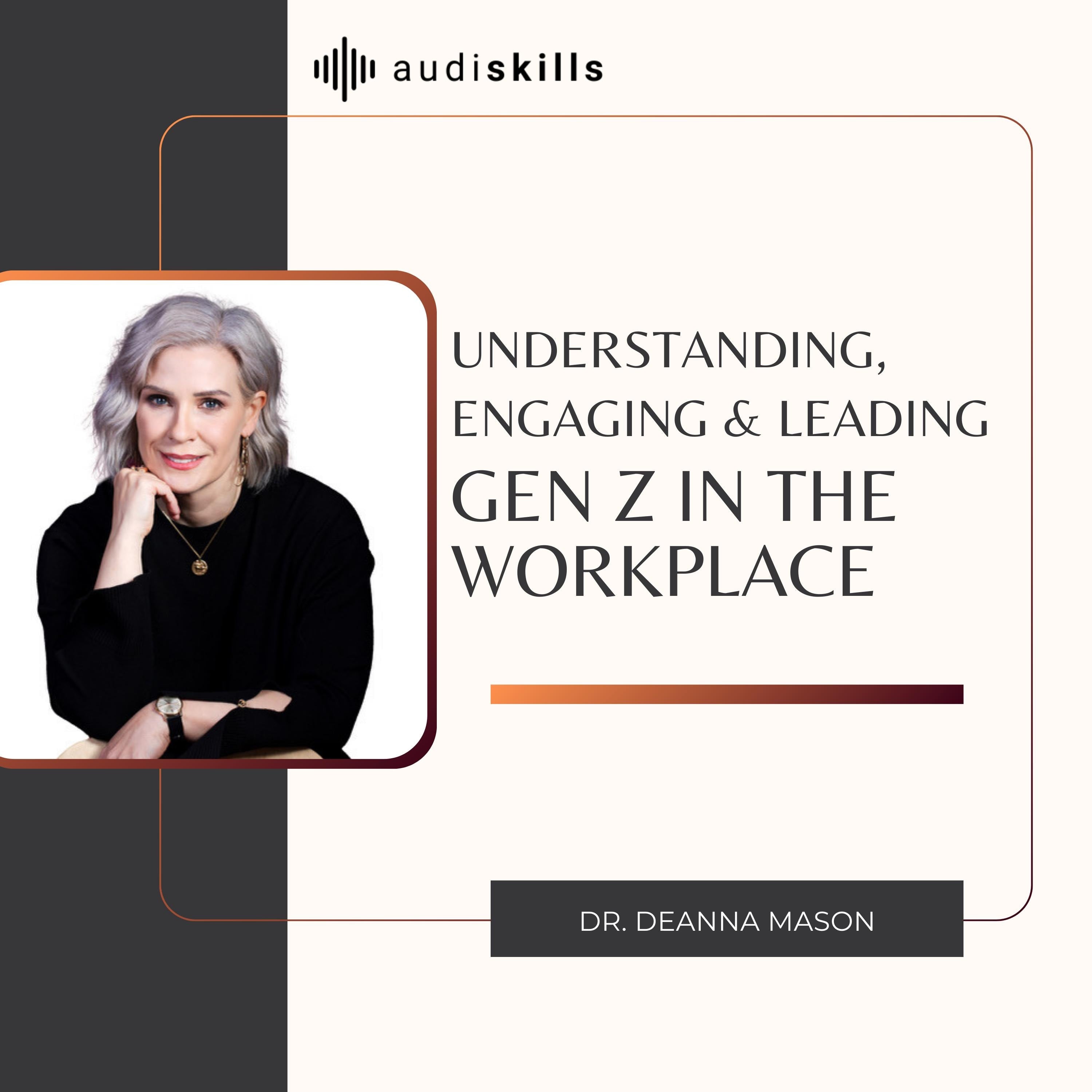 Understanding, Engaging & Leading Gen Z in the Workplace