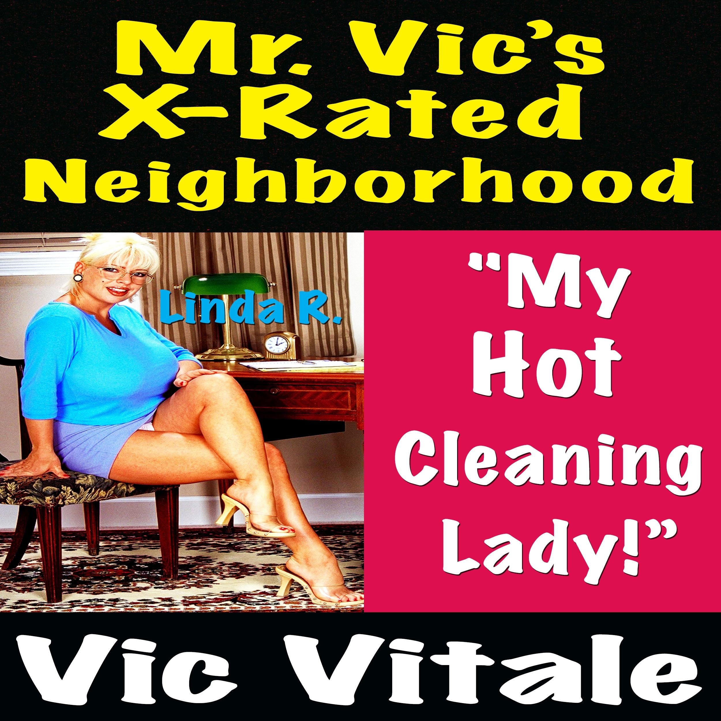 Mr. Vic’s X-Rated Neighborhood "My Hot Cleaning Lady!”