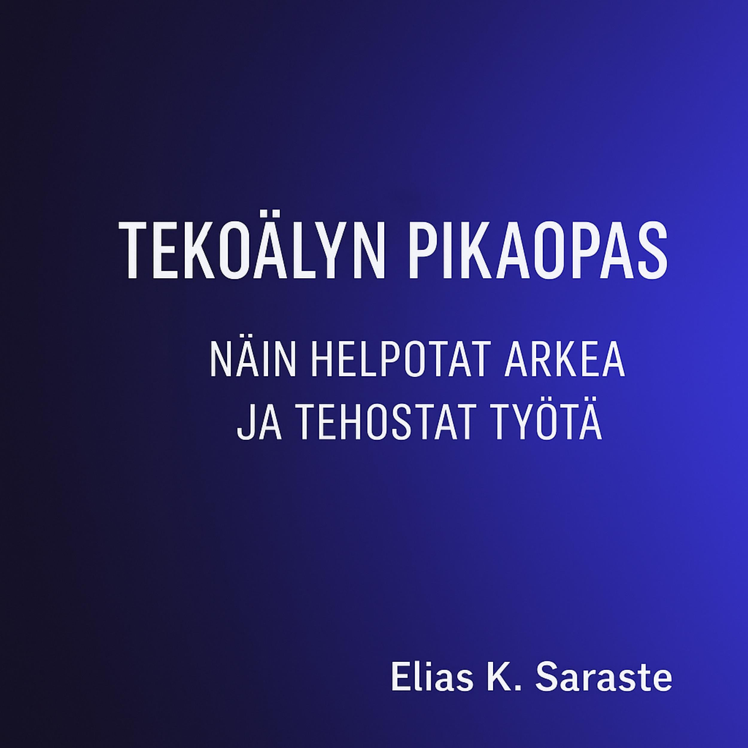 Tekoälyn pikaopas - Näin helpotat arkea ja tehostat työtä