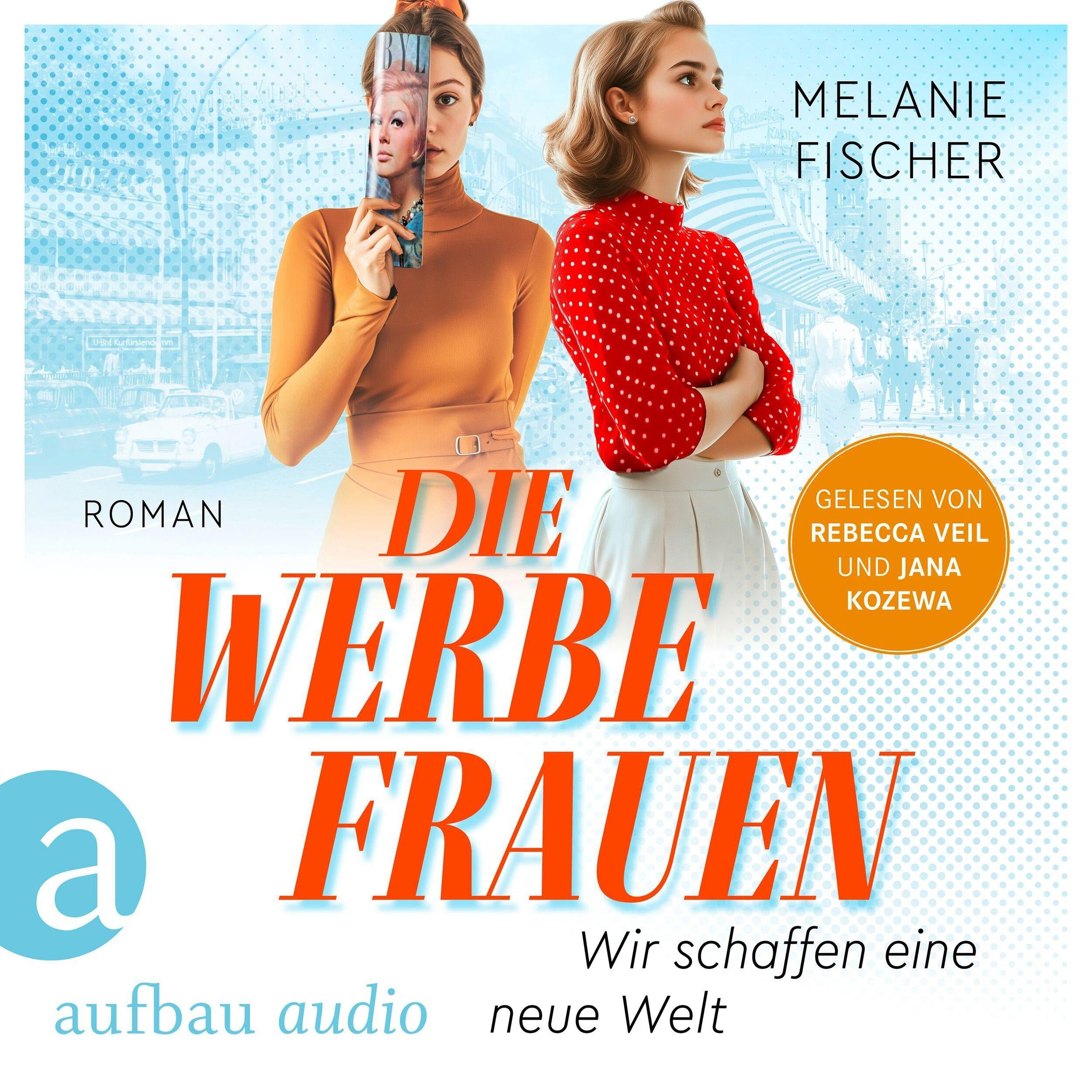 Die Werbefrauen - Wir schaffen eine neue Welt (Ungekürzt)