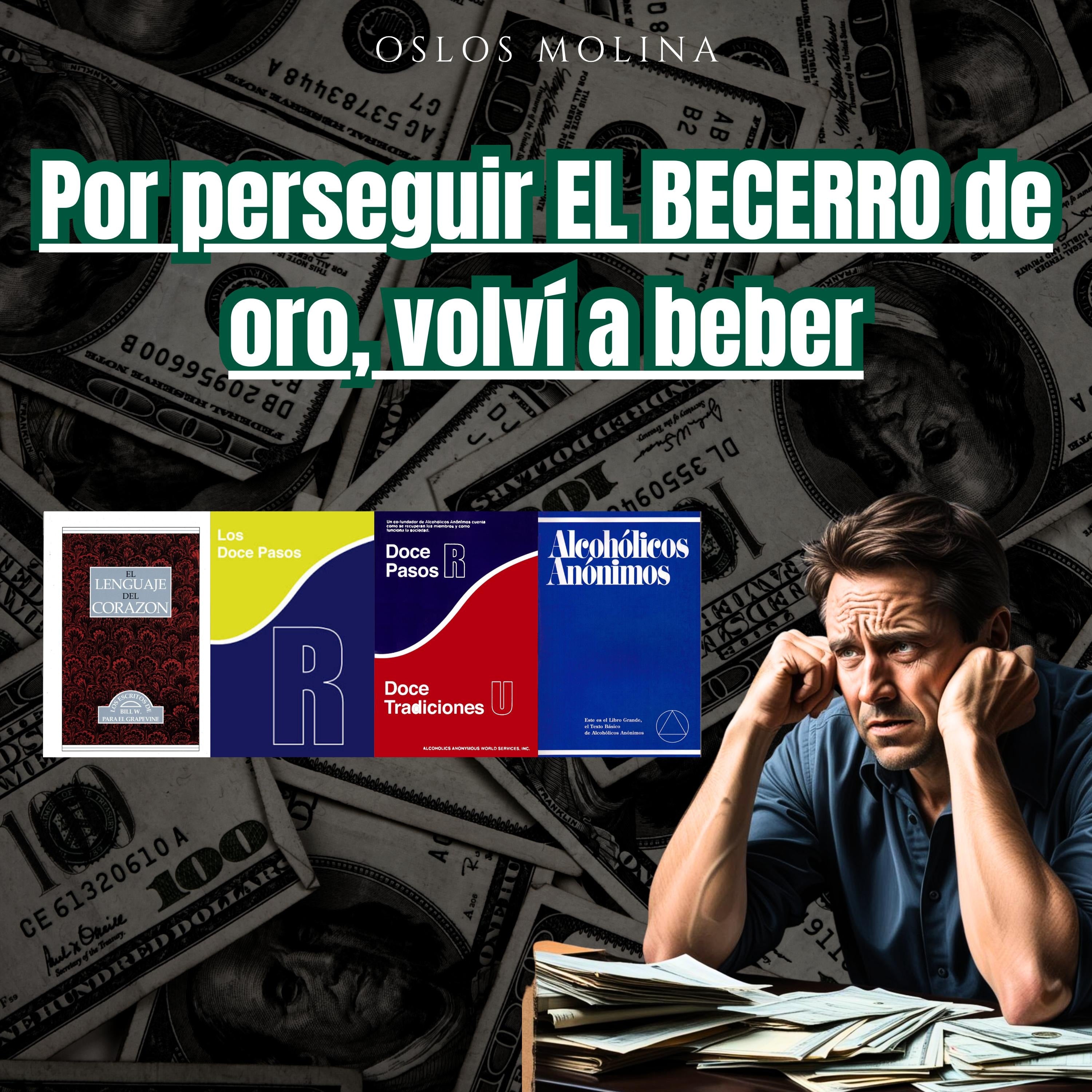 Por perseguir EL BECERRO de oro, volví a beber