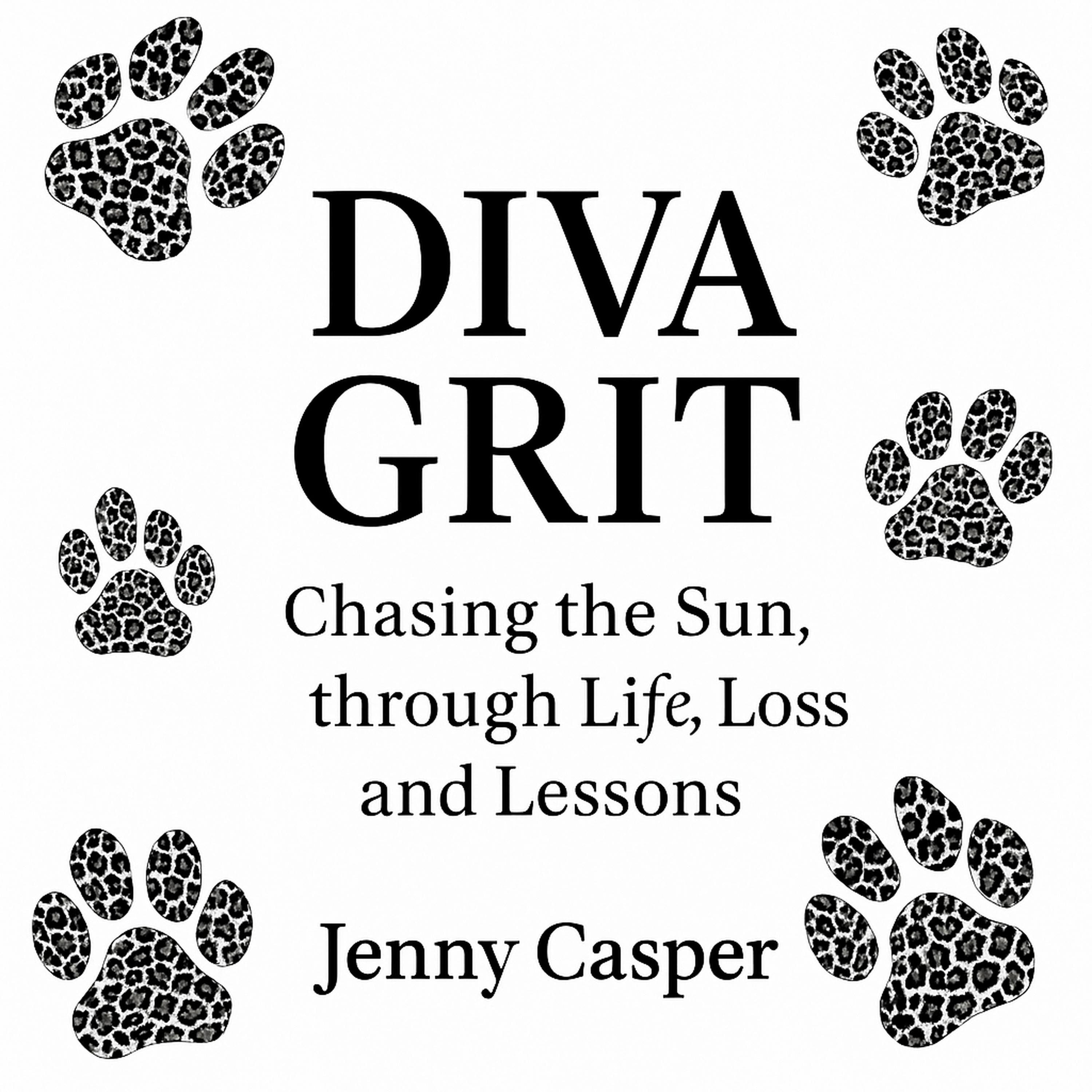 Diva Grit : Chasing the Sun through Life, Loss and Lessons