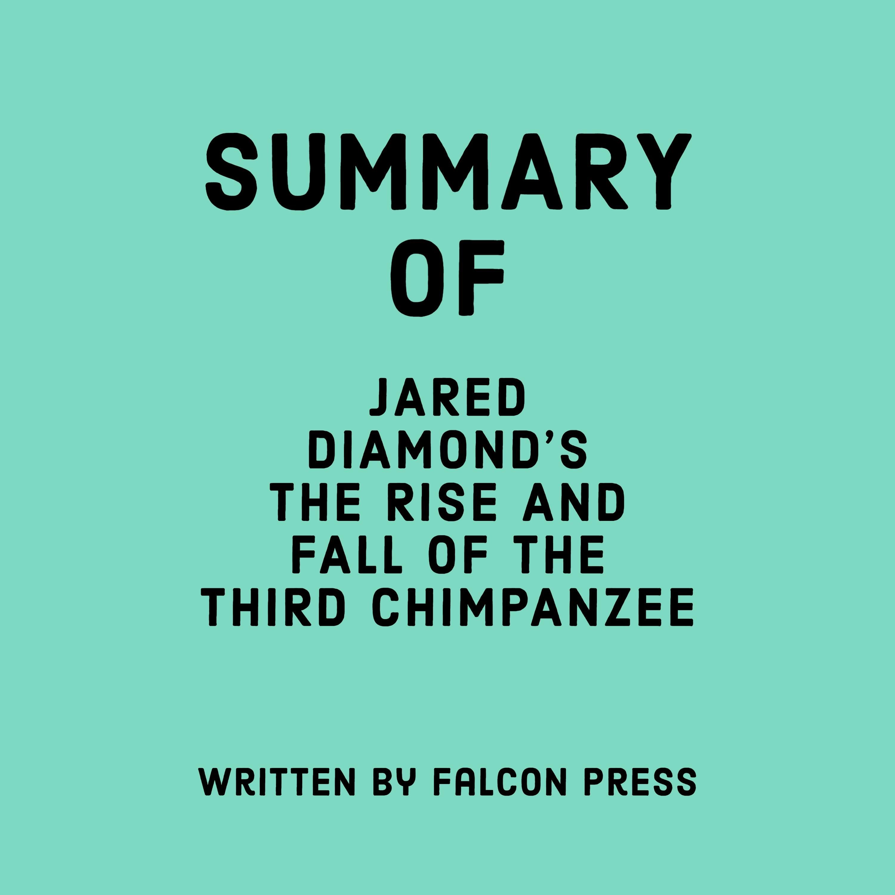 Summary of Jared Diamond’s The Rise and Fall of the Third Chimpanzee