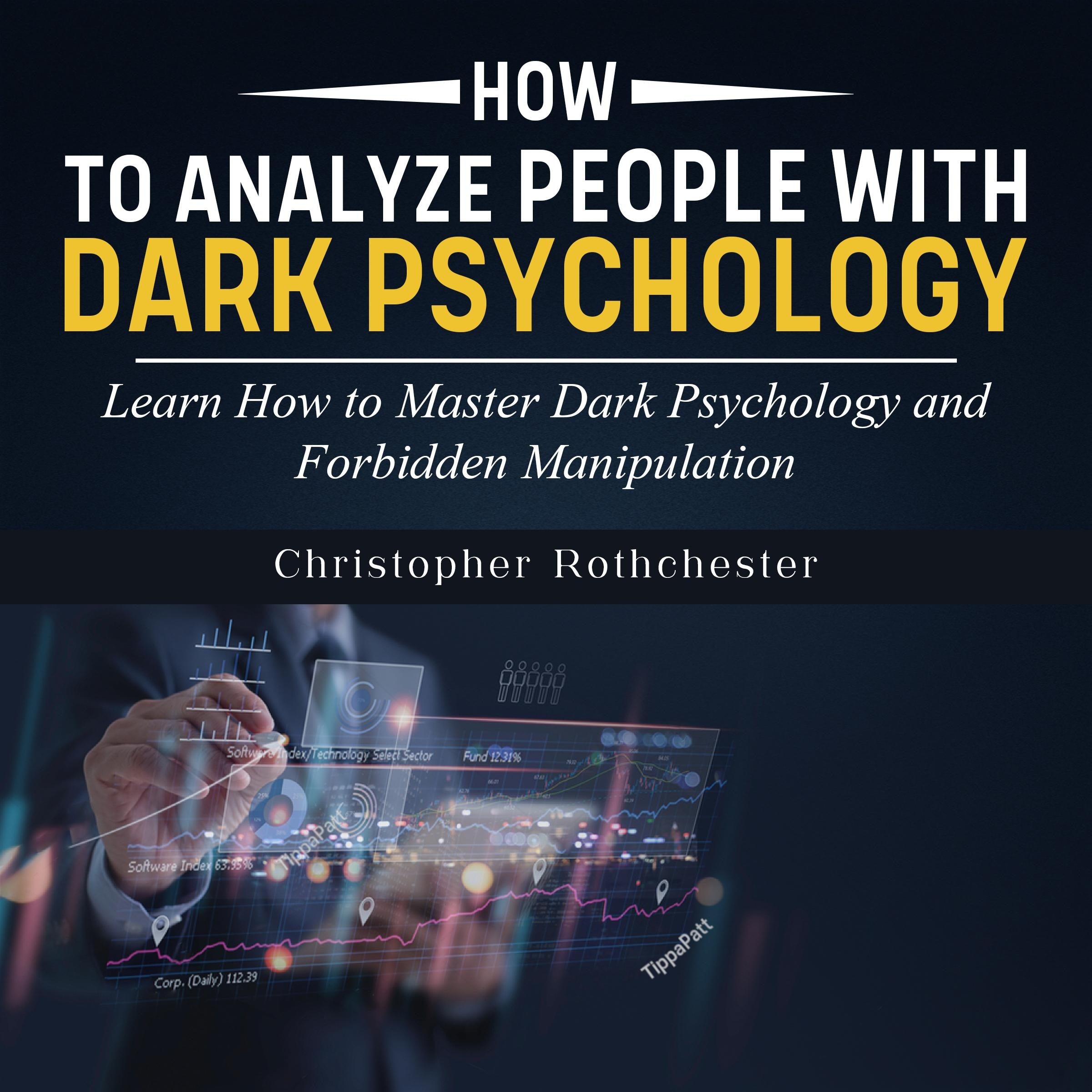 How to Analyze People: Learn How to Master Dark Psychology and Forbidden Manipulation
