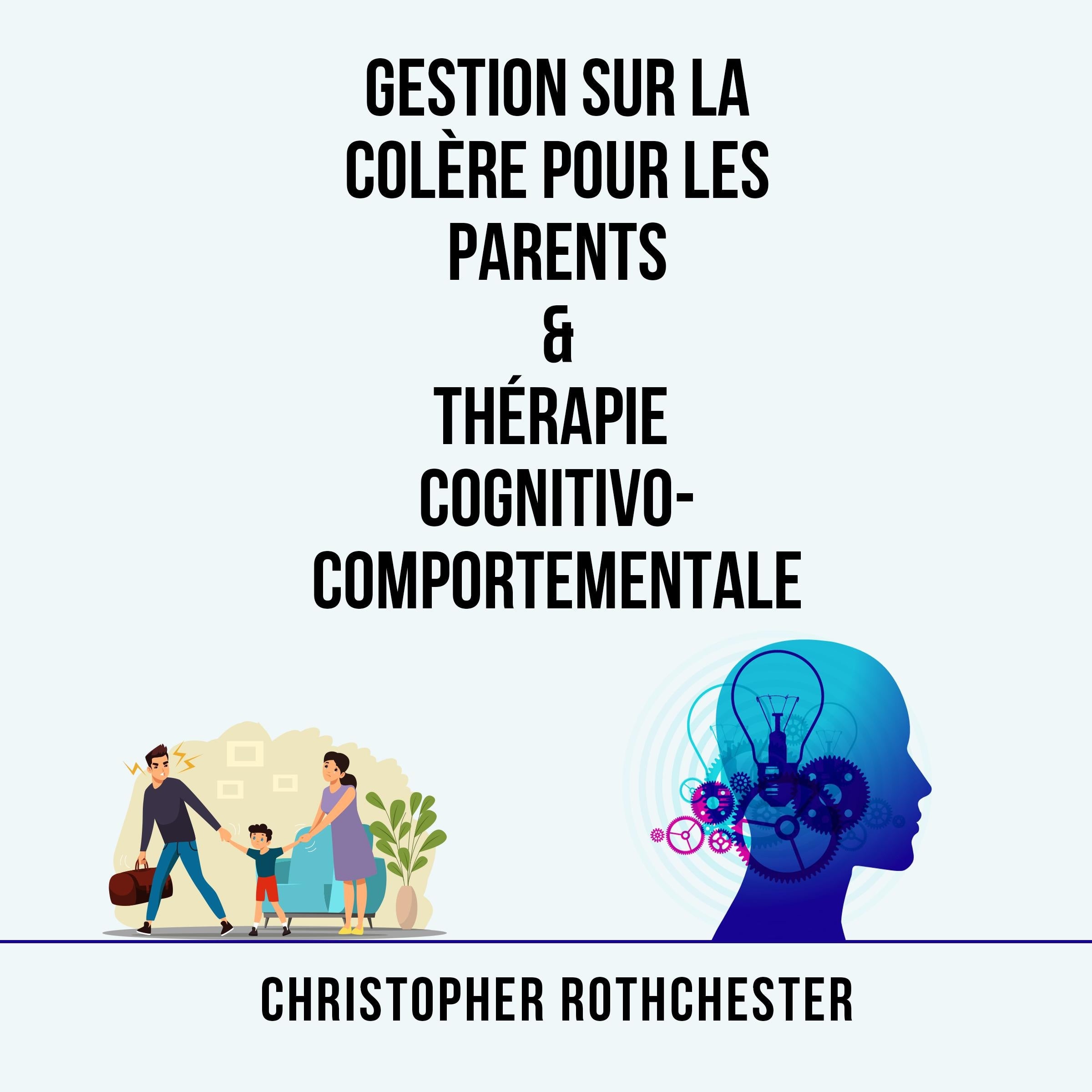 Gestion Sur La Colère Pour Les Parents & Thérapie Cognitivo Comportementale (French Edition)