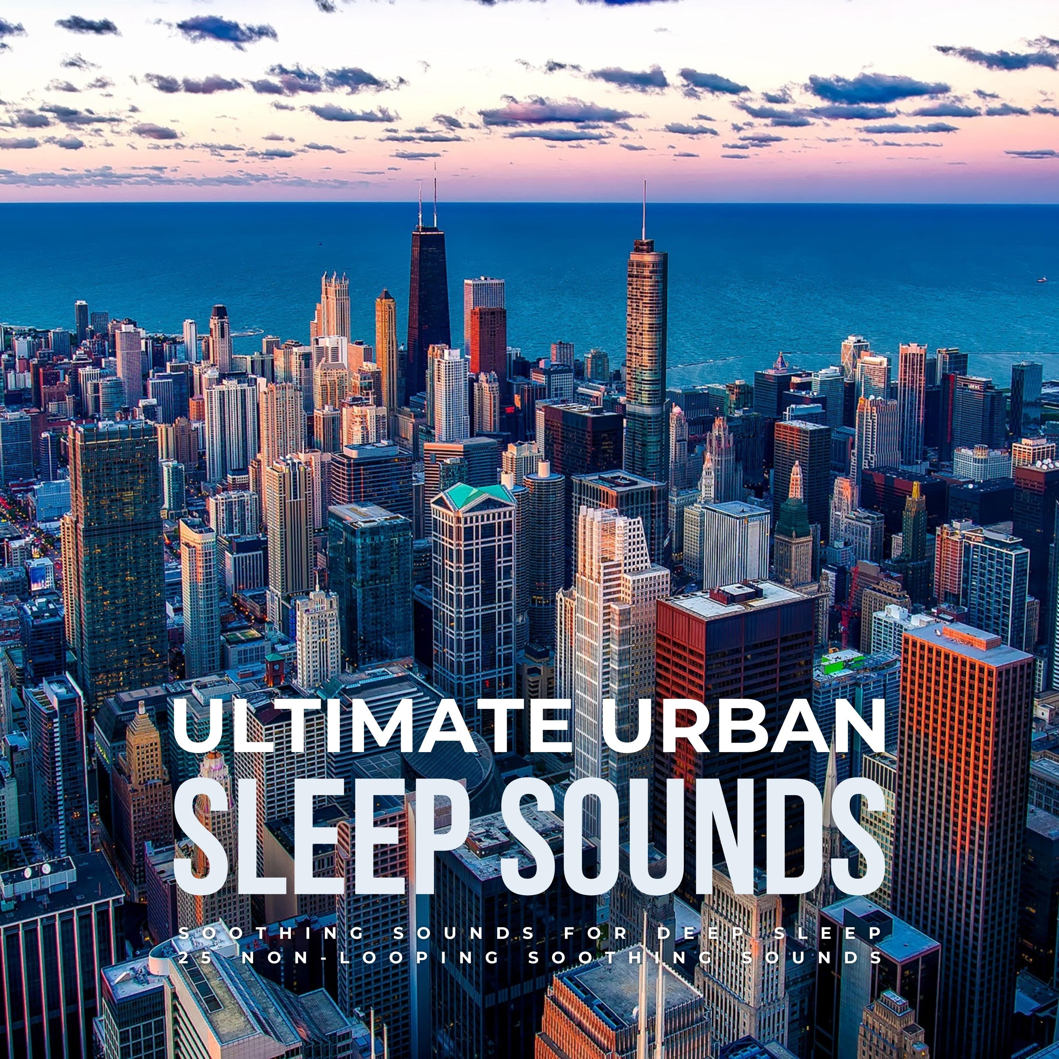 Ultimate Urban Sleep Sounds - 25 Non-Looping Soothing Sounds