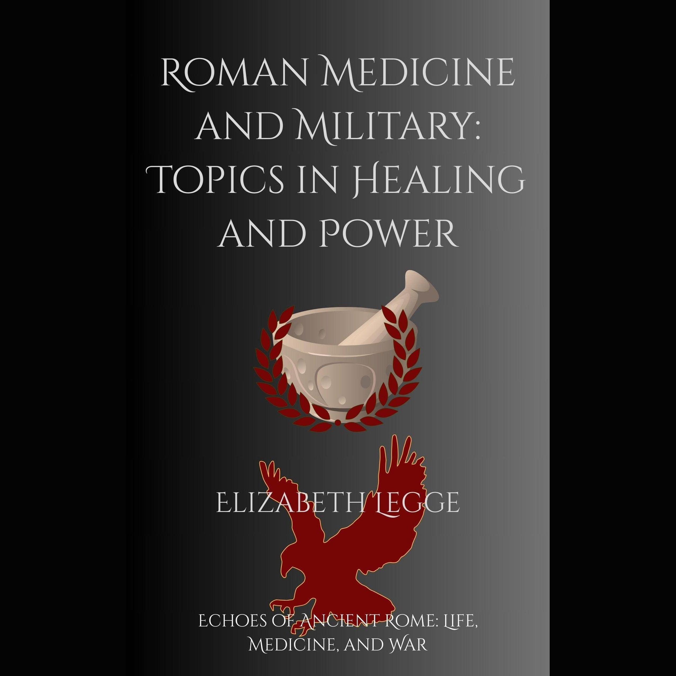 Roman Medicine and Military: Topics in Healing and Power