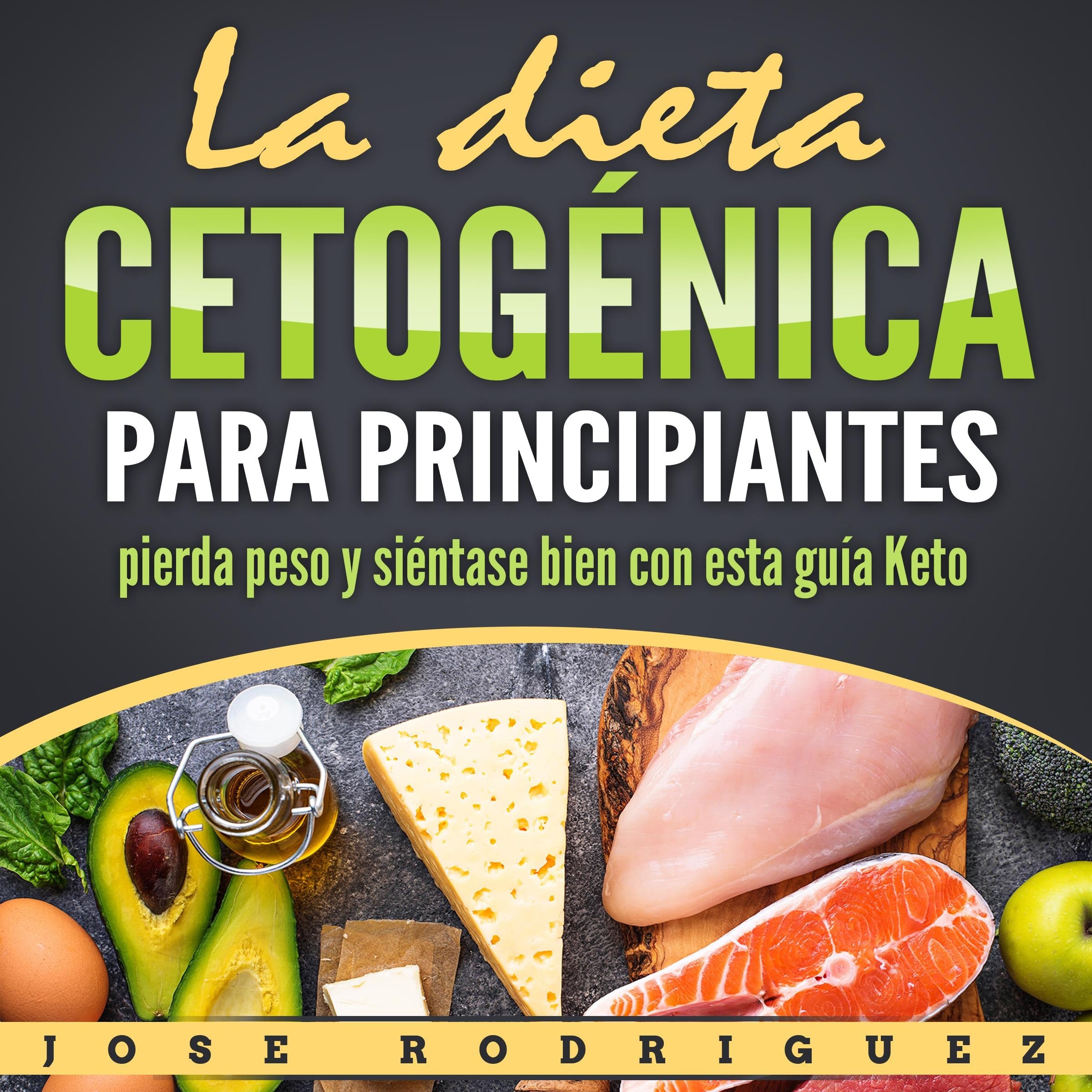 La Dieta Cetogénica Para Principiantes: Pierda Peso Y Siéntase Bien Con Esta Guía Keto