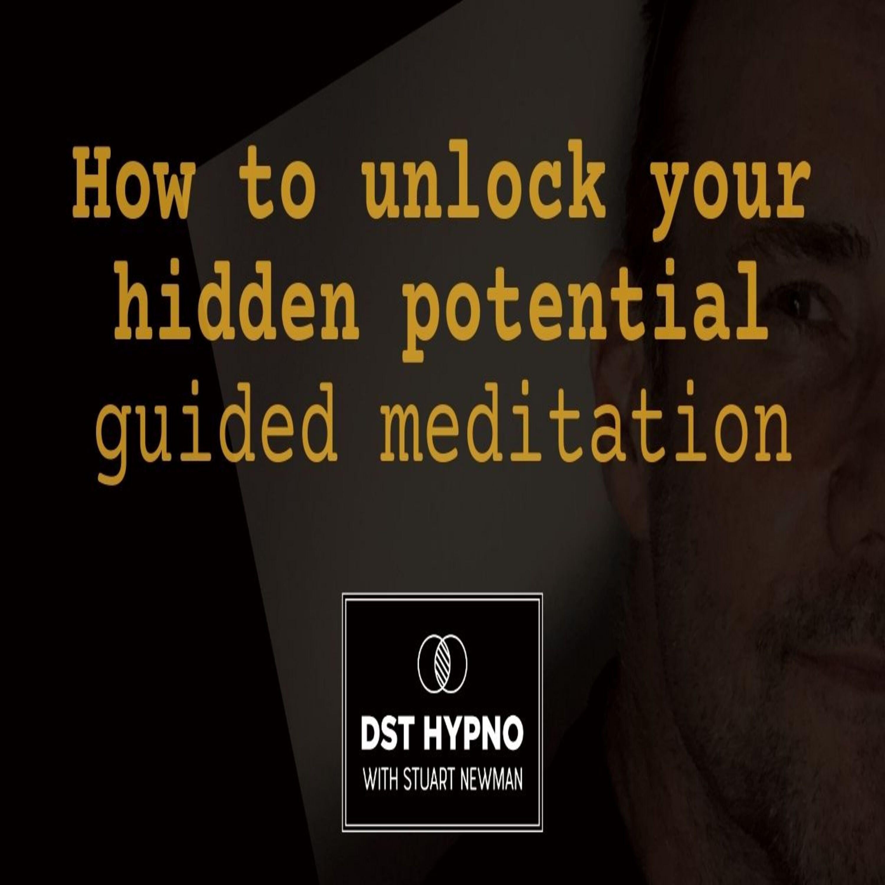 How to unlock your hidden potential guided meditation -  - A guided meditation - DST Hypno with Stu Newman