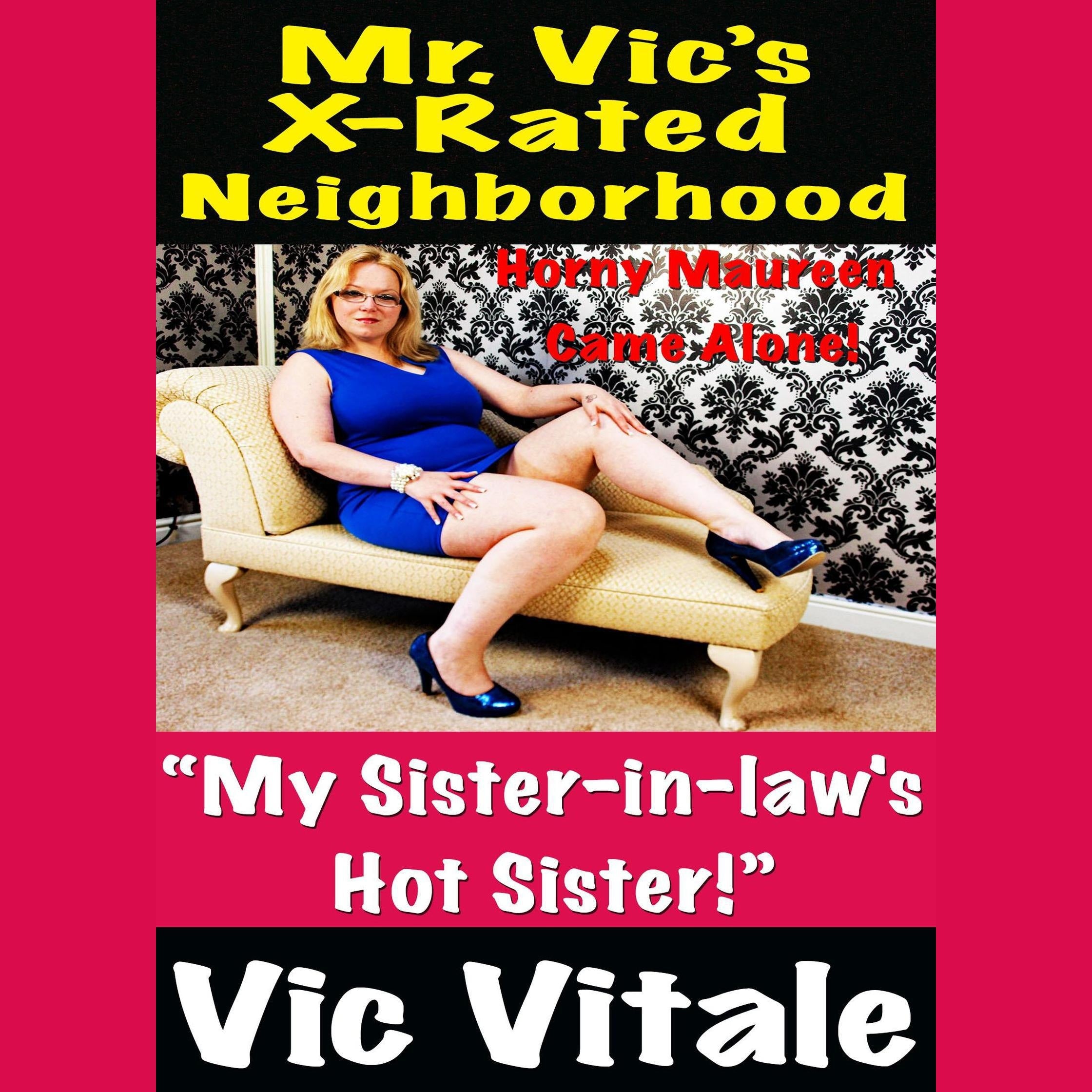 Mr. Vic’s X-Rated Neighborhood  “My Sister-in-law’s Hot Sister!”